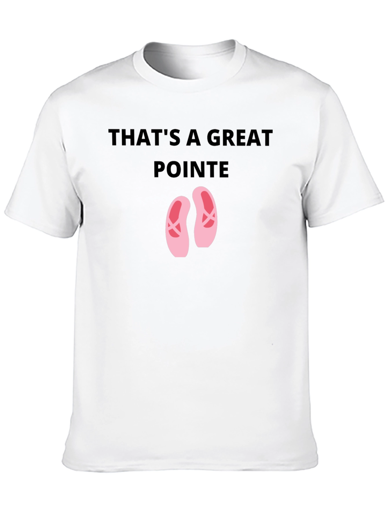 Thats A Great Pointe Ballet Dance T-Shirt