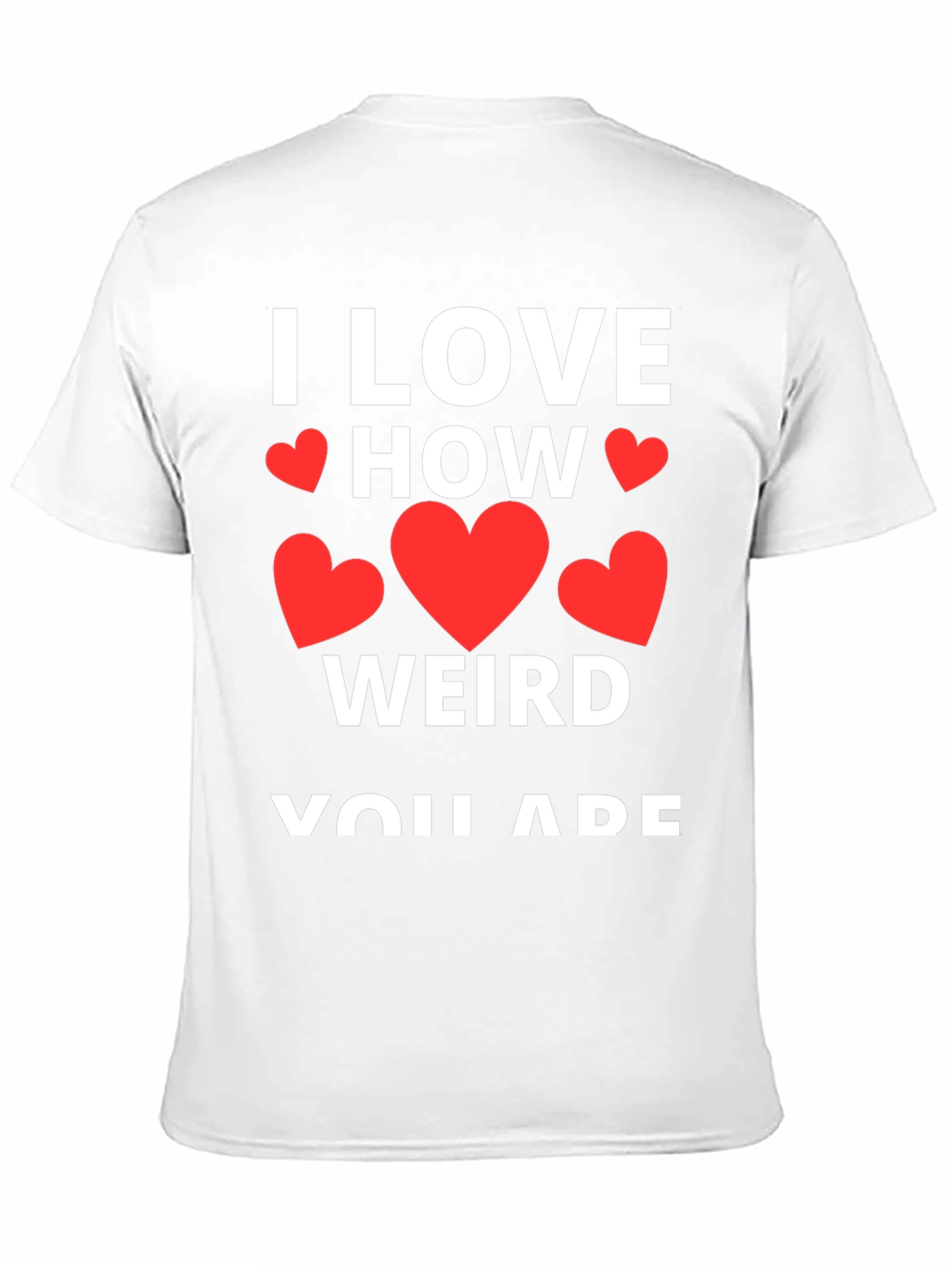 I Love How Weird You Are Graphic Tee