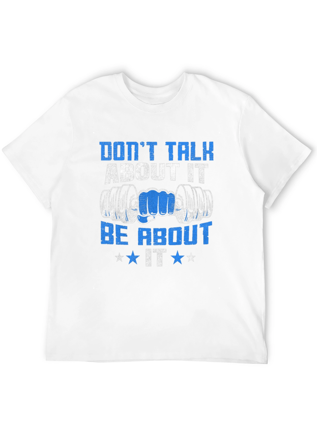 Dont Talk About It Be About It Gym T-Shirt