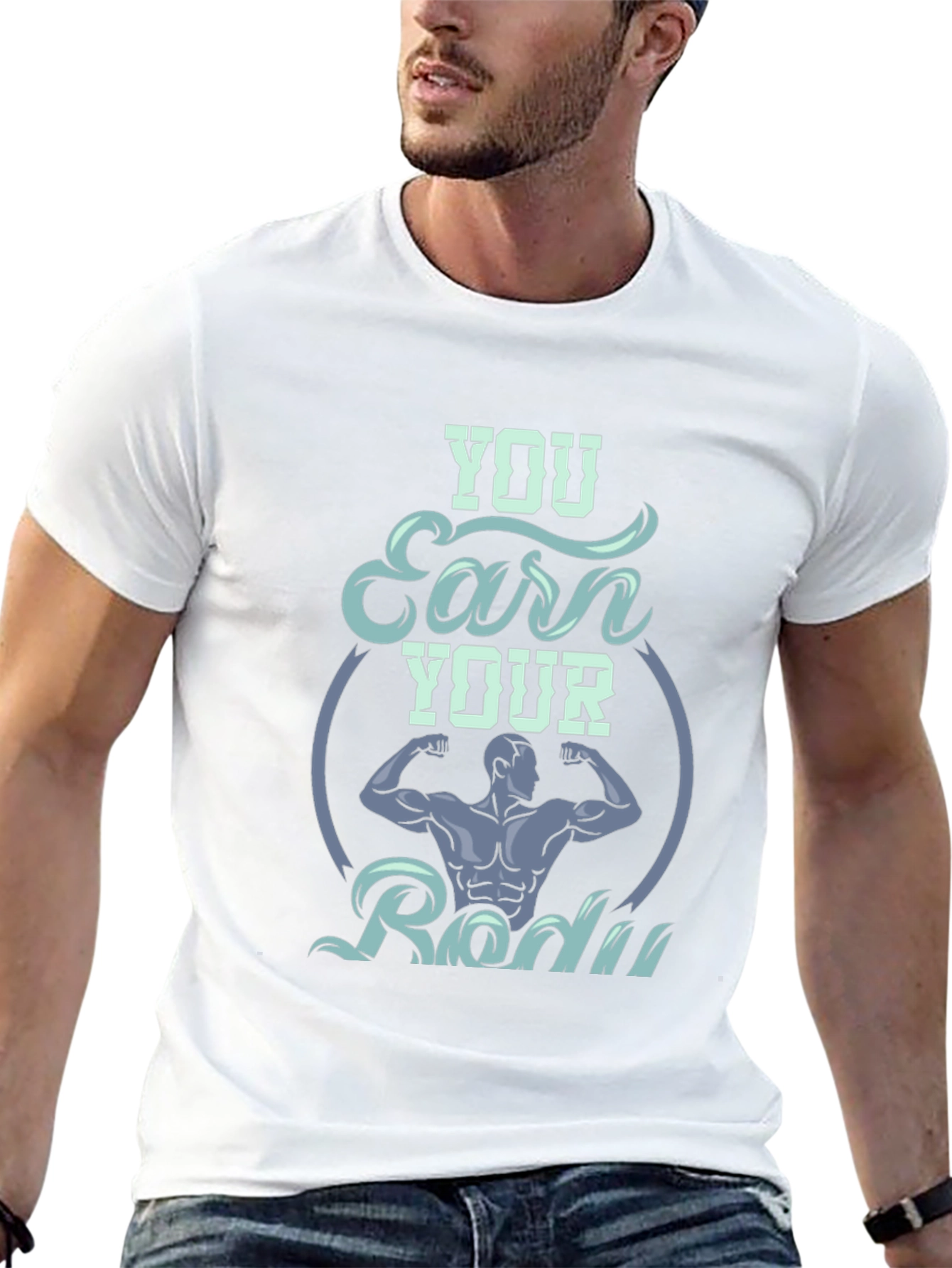 You Earn Your Body Graphic T-Shirt