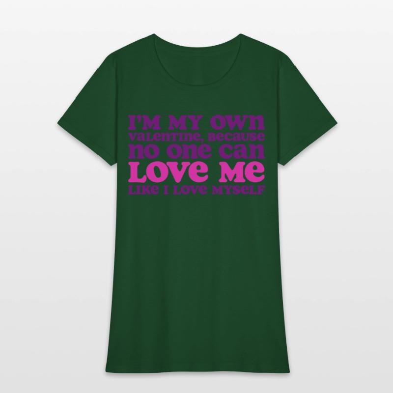 I Am My Own Valentine Because No One Loves Me More