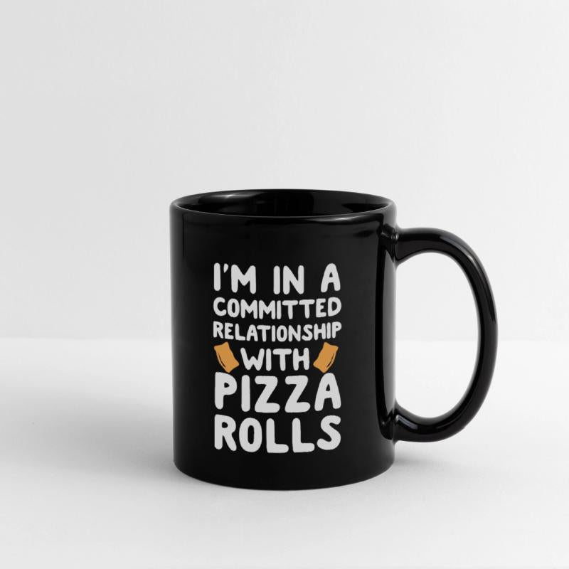 I'm In A Committed Relationship With Pizza Rolls