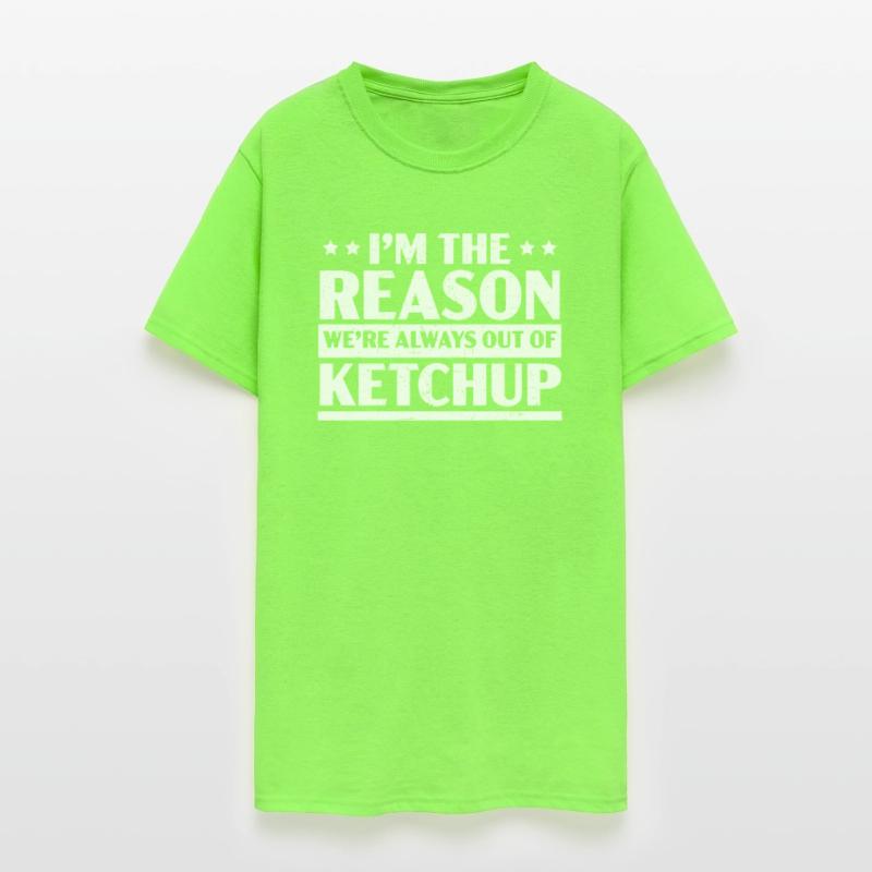 I'm The Reason We're Always Out Of Ketchup Lover