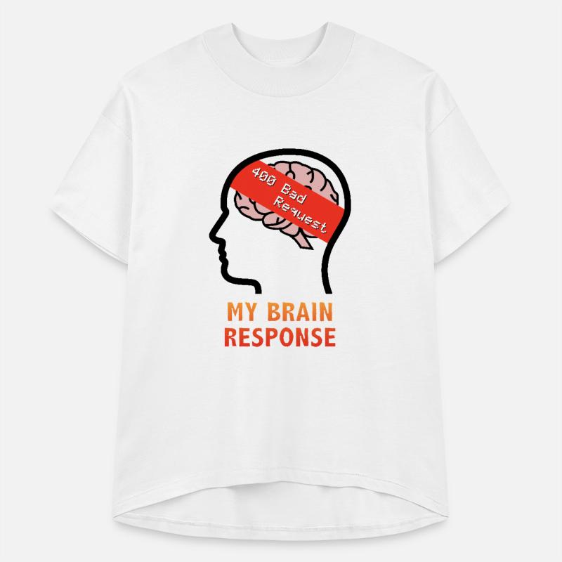 My Brain Response: 400 Bad Request