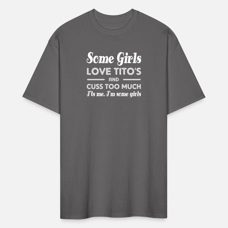 Some Love Tito'S And Cuss Too Much I'Ts Me