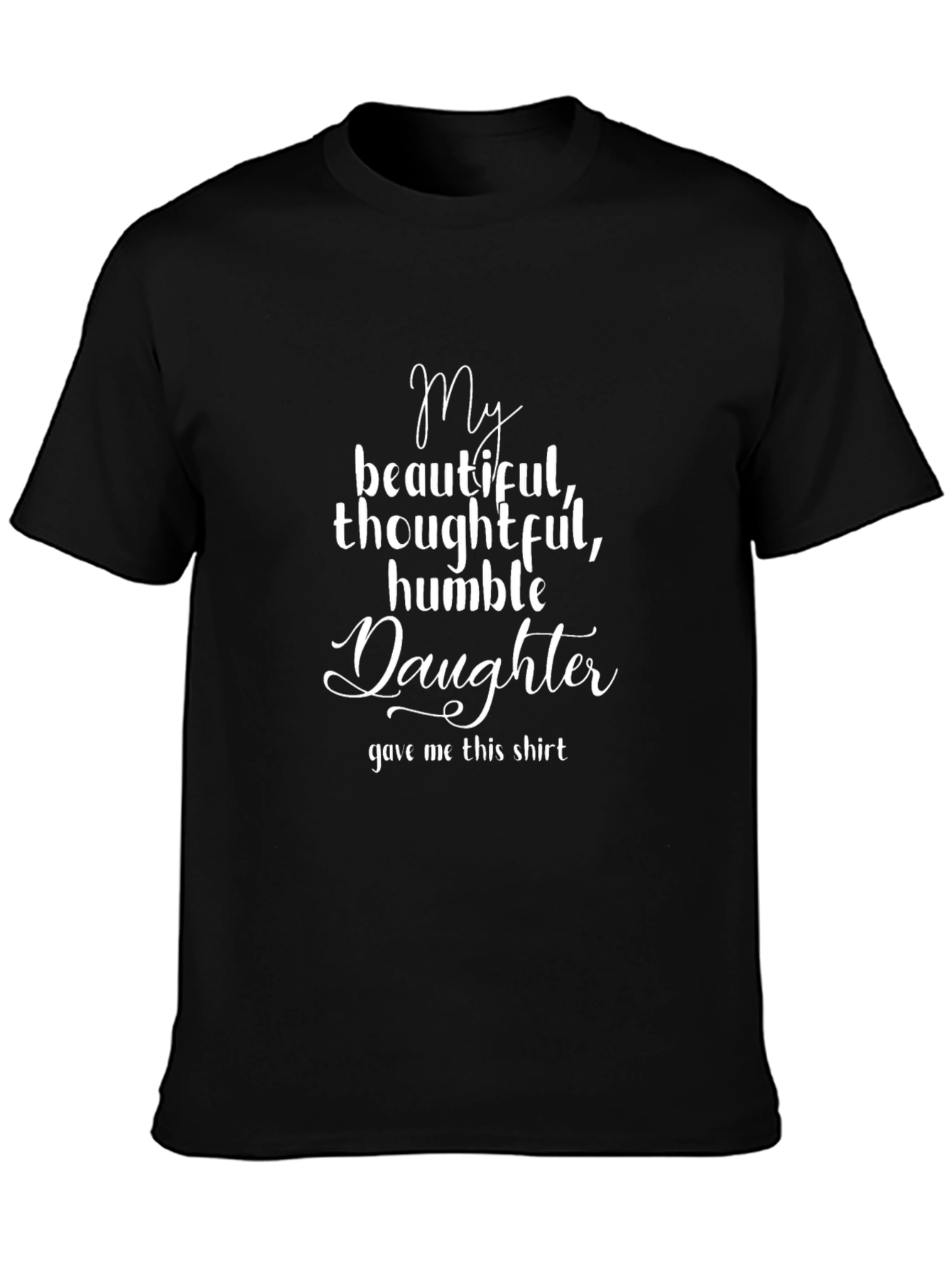 My Beautiful Daughter T-Shirt - Gift for Dad