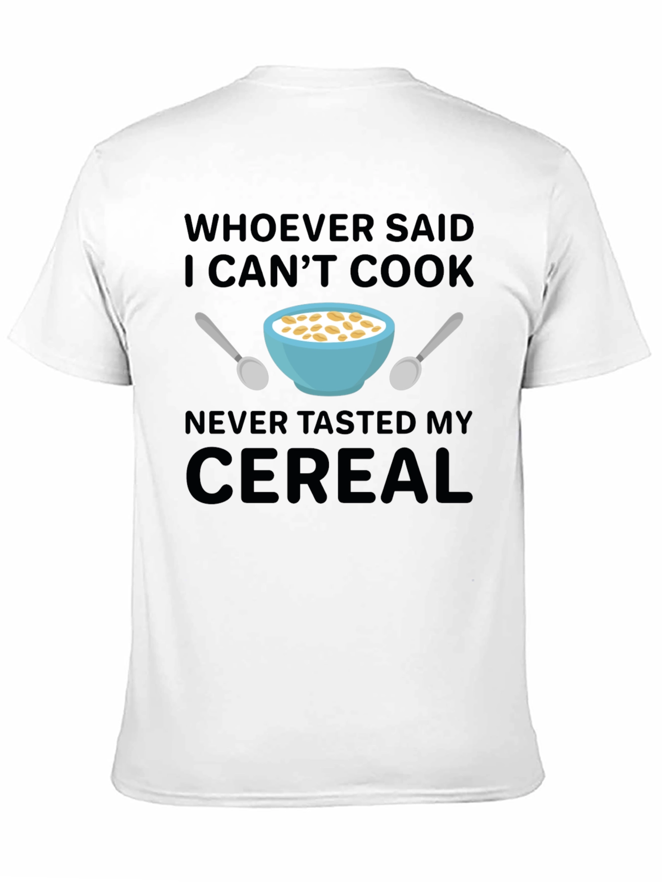 Funny Cereal T-Shirt - Whoever Said I Cant Cook