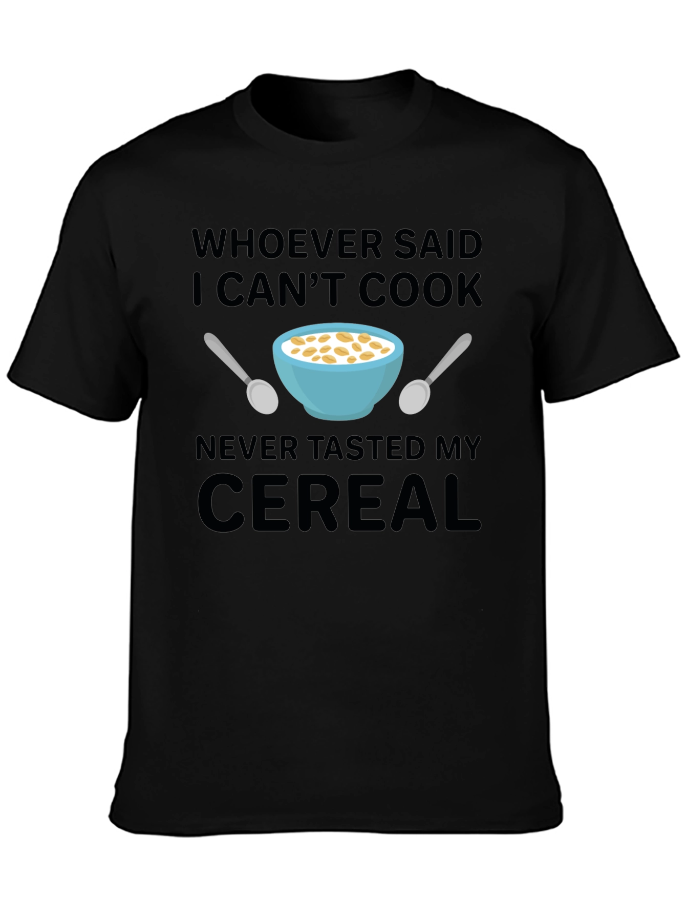 Funny Cereal T-Shirt - Whoever Said I Cant Cook