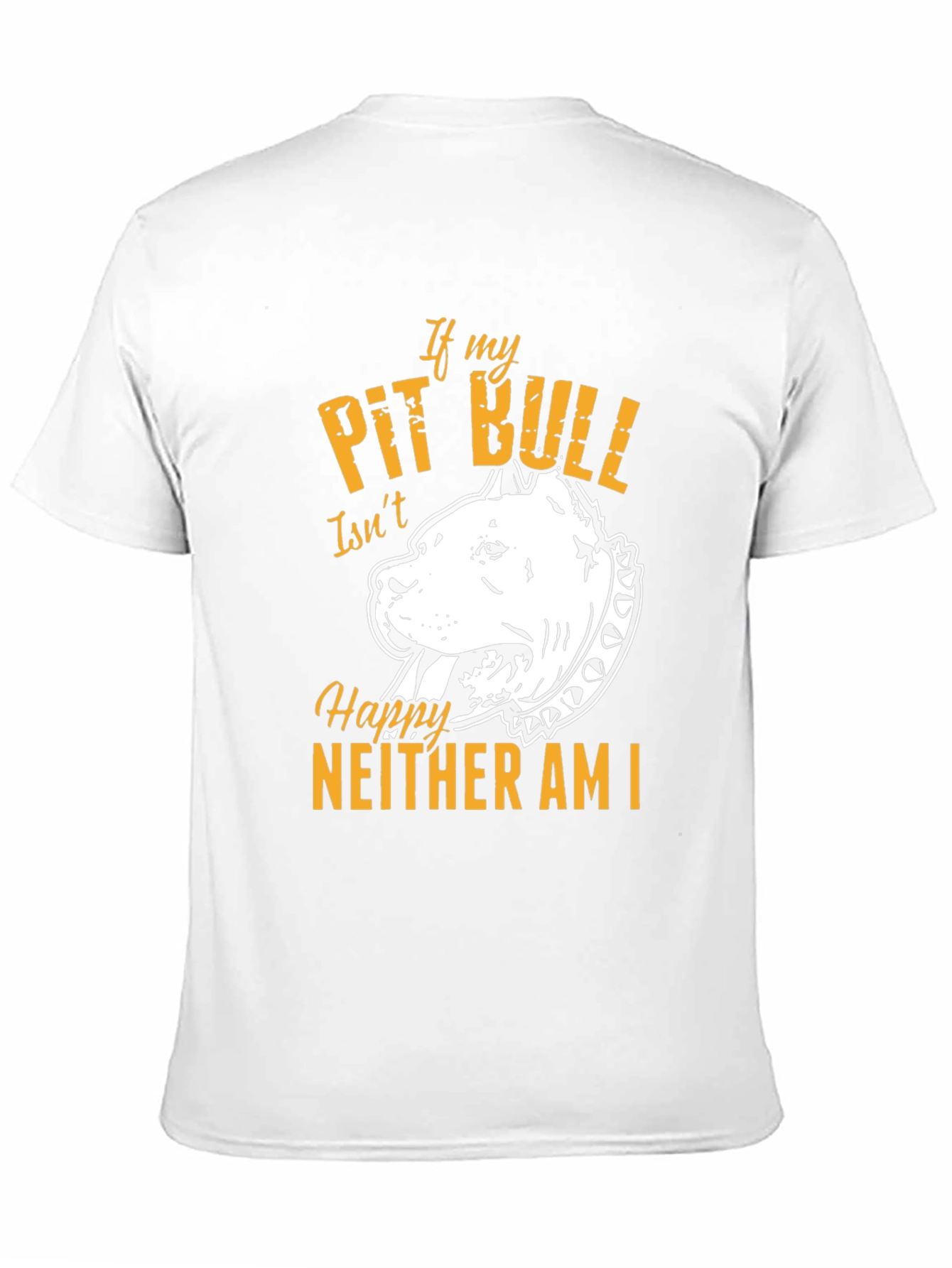 If My Pit Bull Isnt Happy T-Shirt