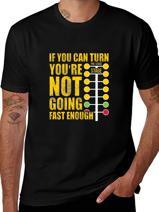 Funny Racing T-Shirt - If You Can Turn Youre Not Going Fast Enough