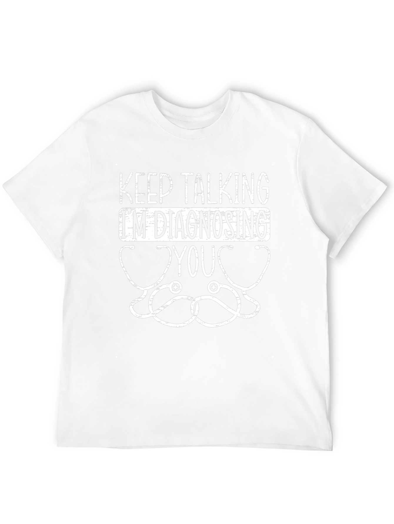 Keep Talking Im Diagnosing You Graphic Tee
