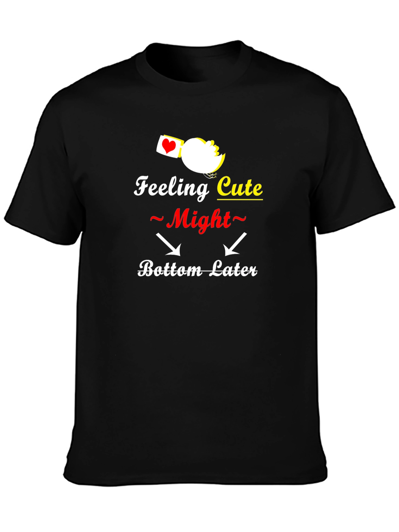 Feeling Cute Bottom Later Graphic T-Shirt