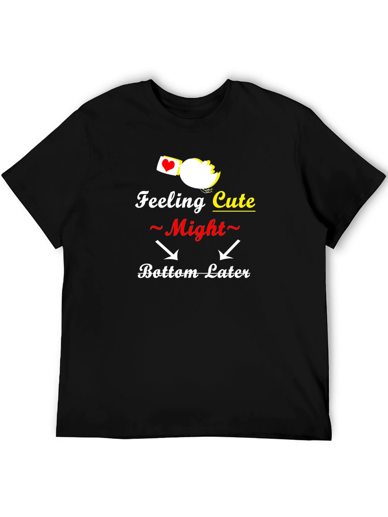 Feeling Cute Bottom Later Graphic T-Shirt