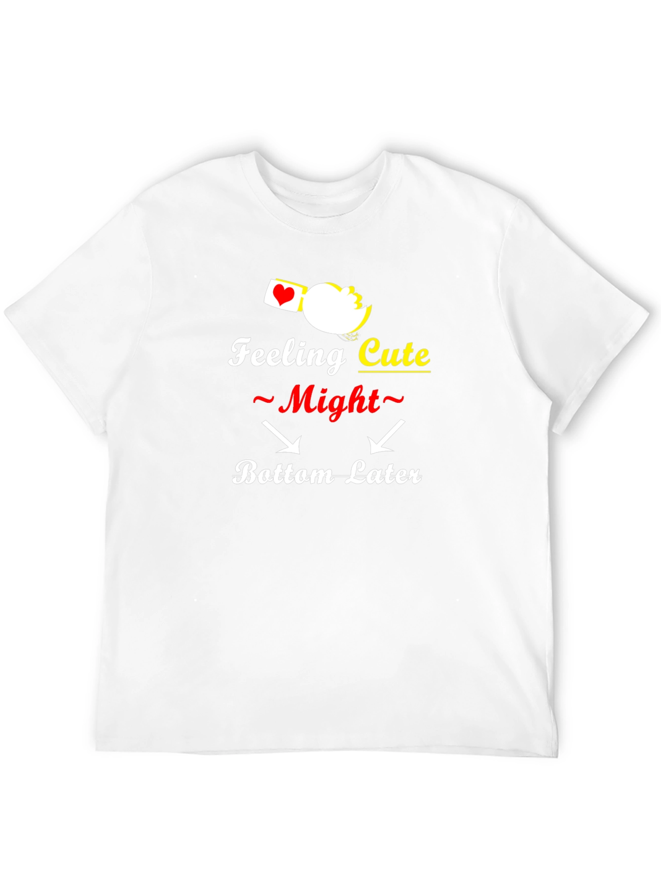 Feeling Cute Bottom Later Graphic T-Shirt