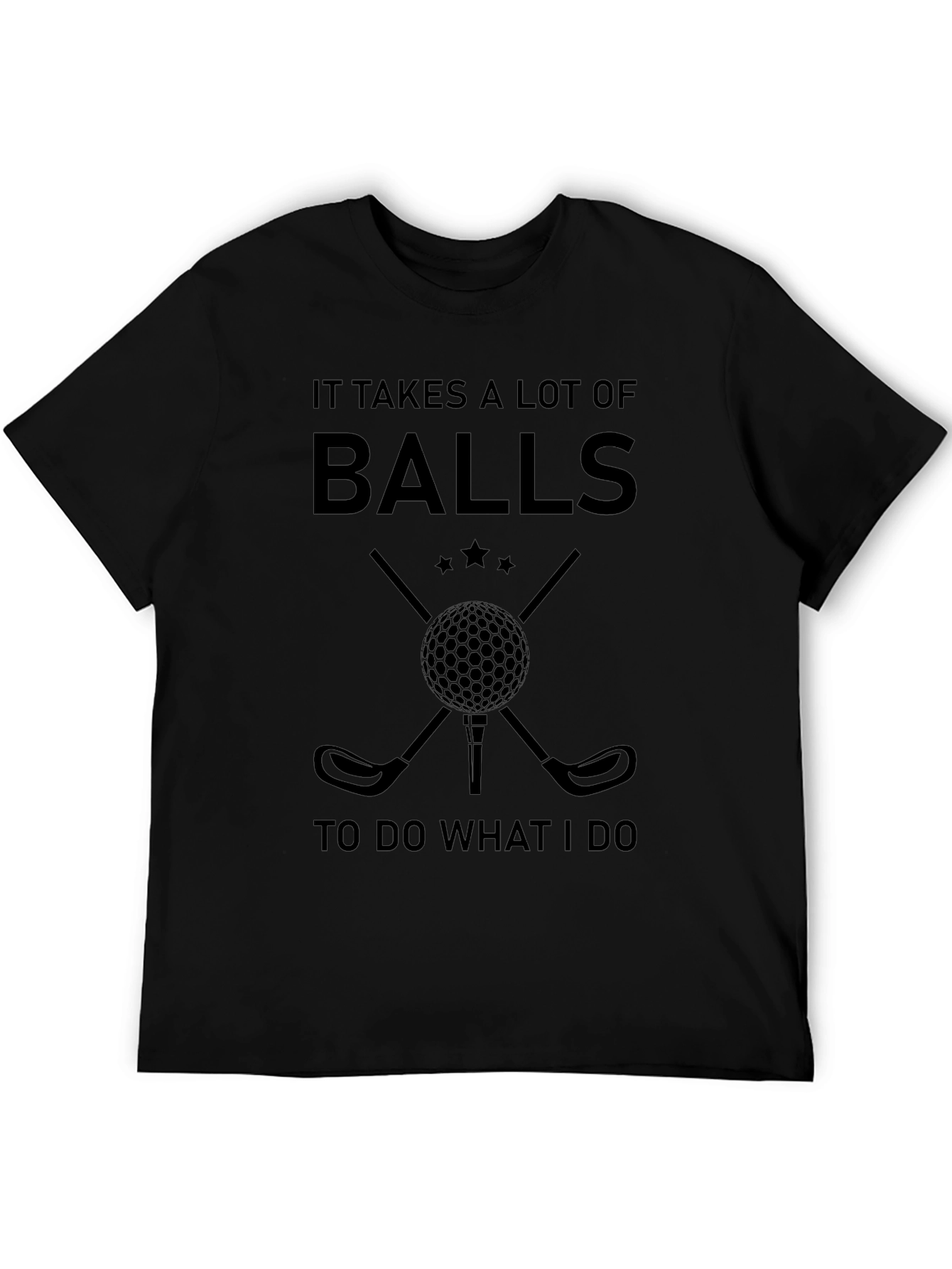 Funny Golf T-Shirt: It Takes a Lot of Balls