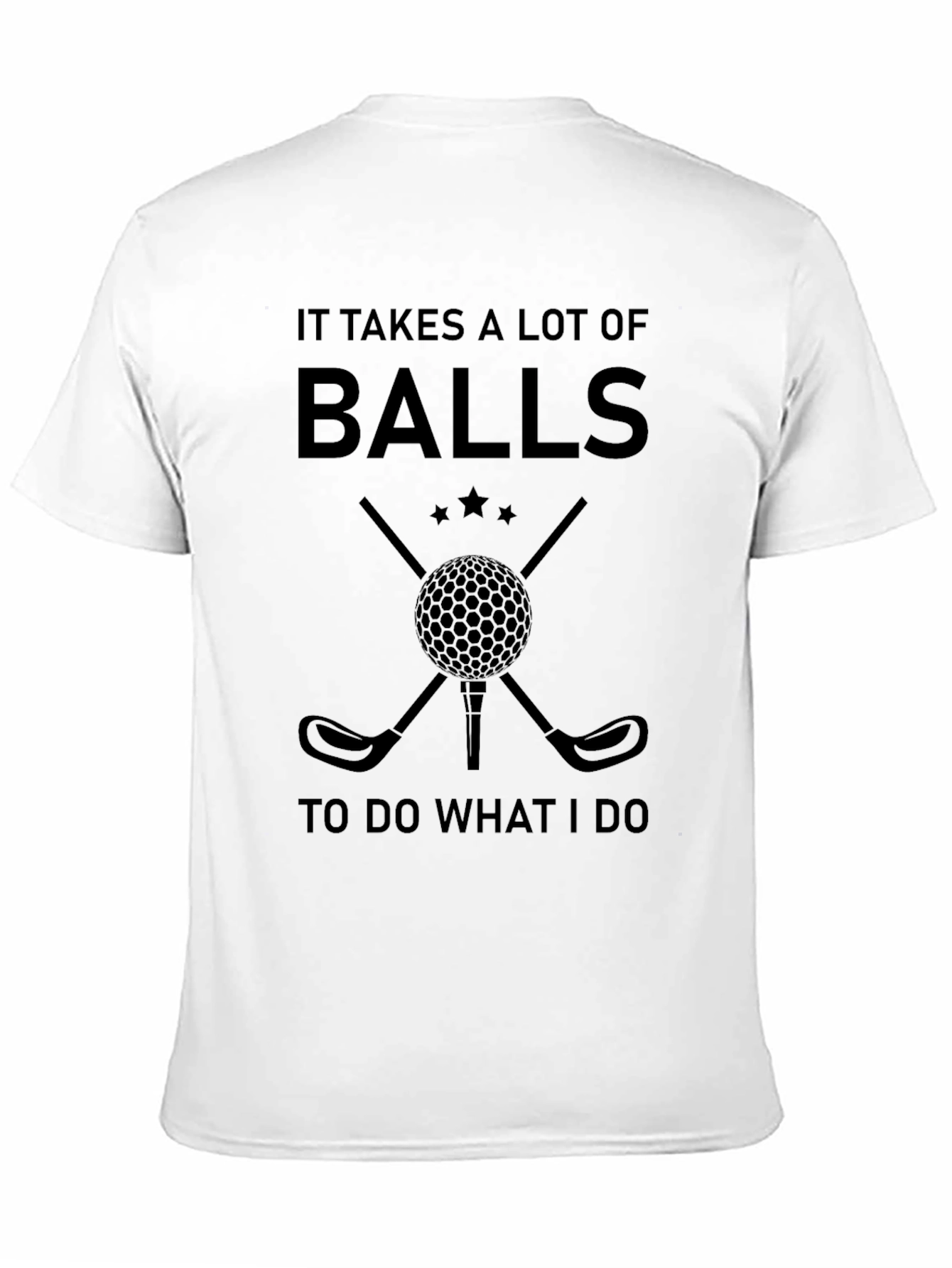 Funny Golf T-Shirt: It Takes a Lot of Balls