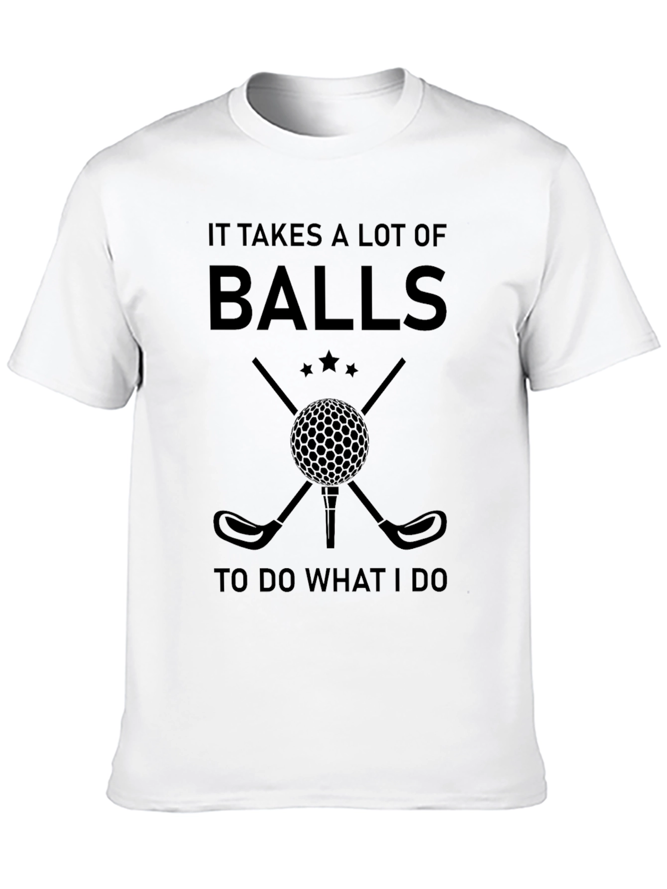 Funny Golf T-Shirt: It Takes a Lot of Balls