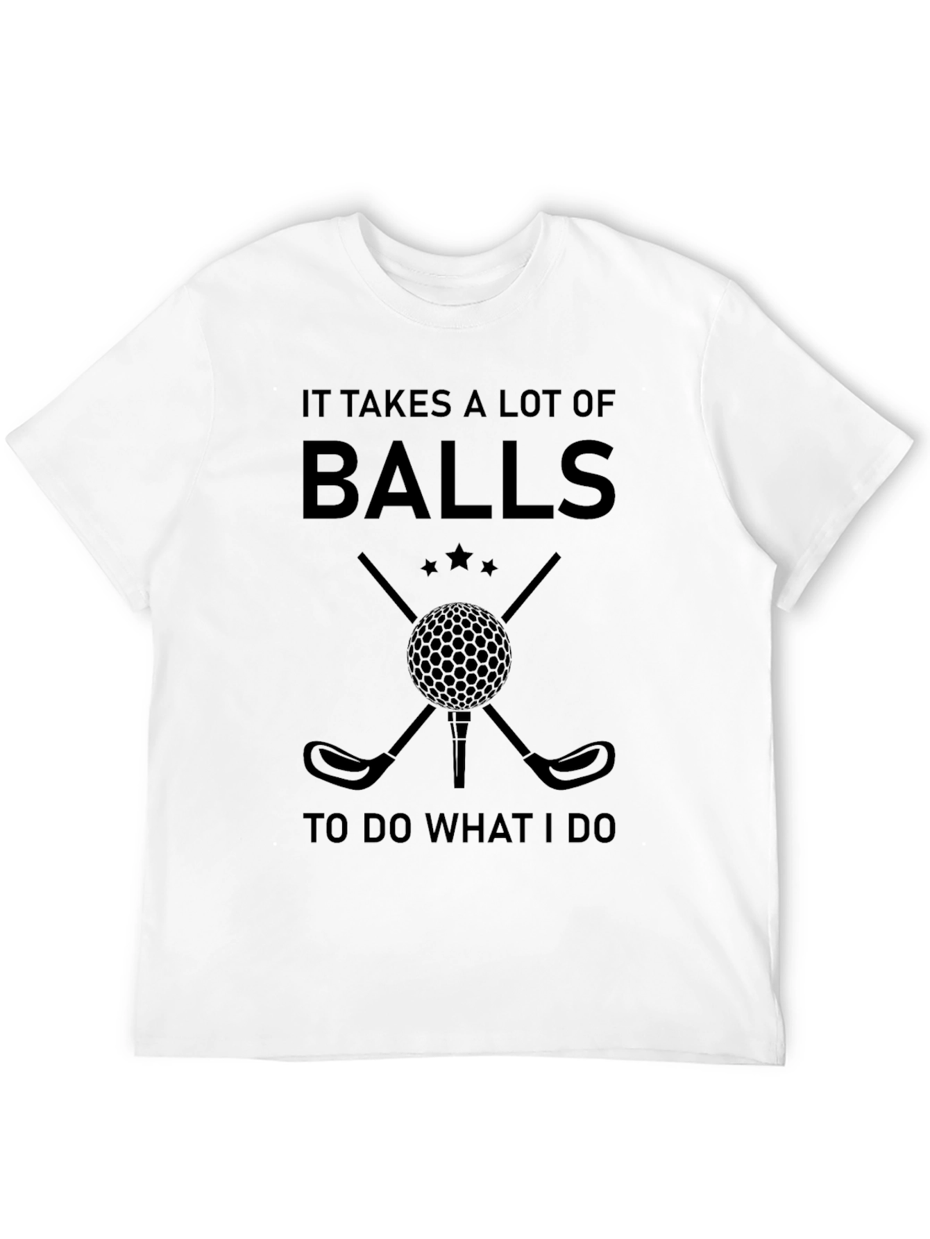 Funny Golf T-Shirt: It Takes a Lot of Balls