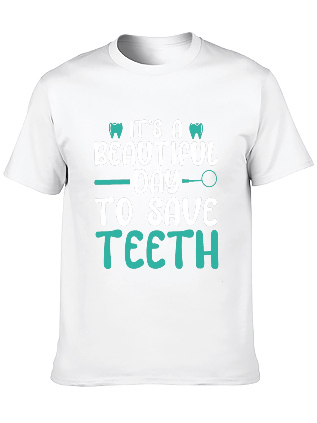 Dentist T-Shirt: Its A Beautiful Day To Save Teeth!