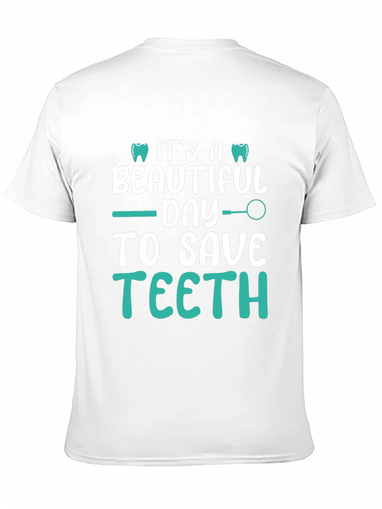 Dentist T-Shirt: Its A Beautiful Day To Save Teeth!