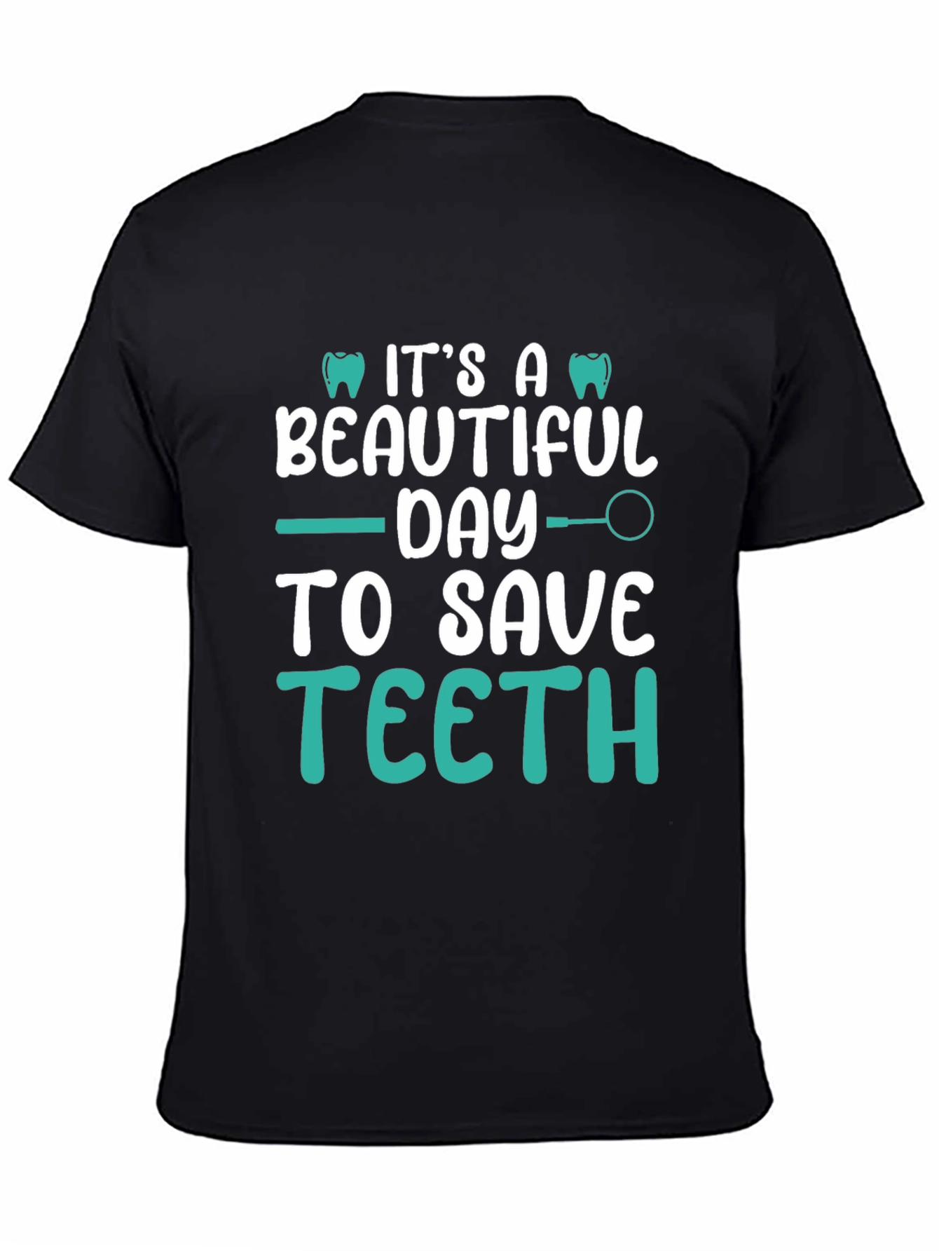 Dentist T-Shirt: Its A Beautiful Day To Save Teeth!