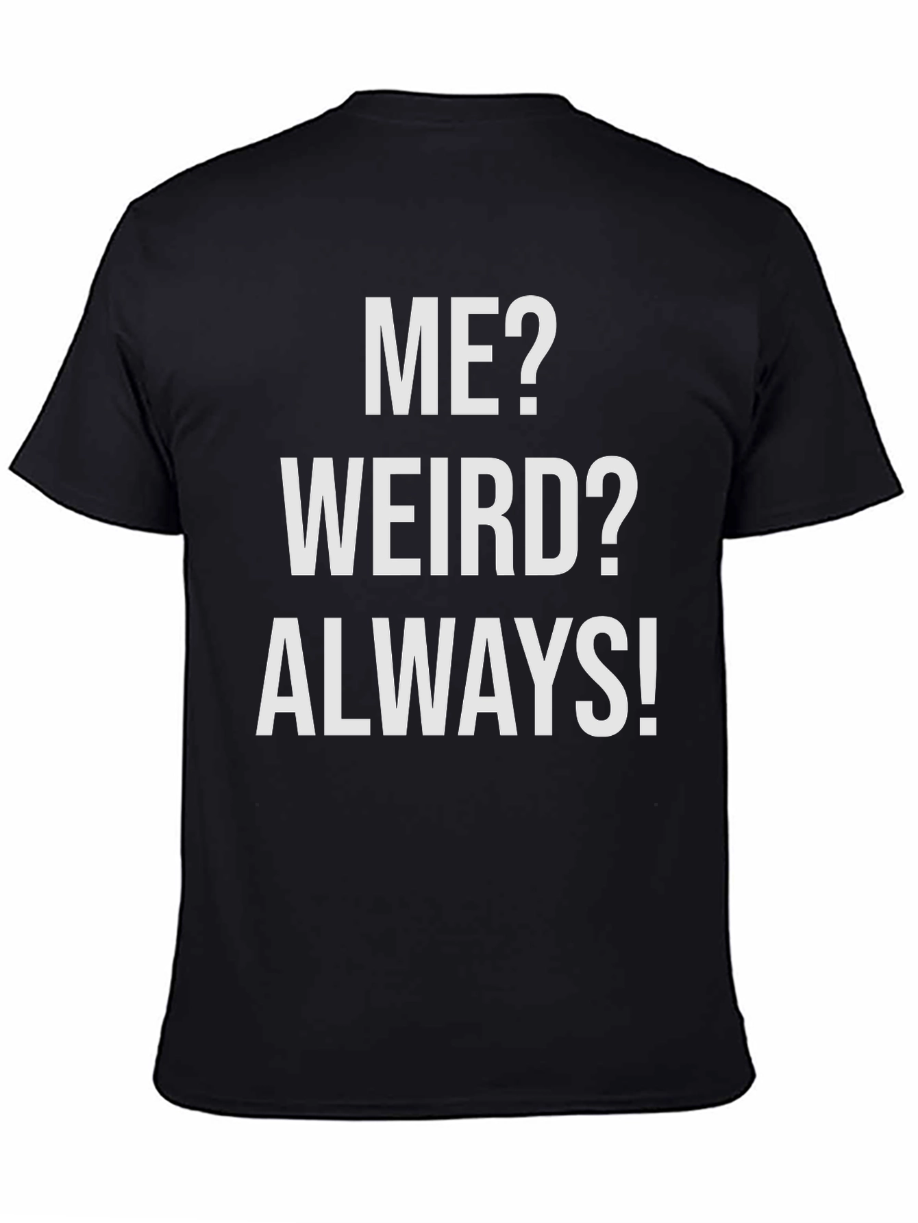 Me? Weird? Always! Graphic T-Shirt