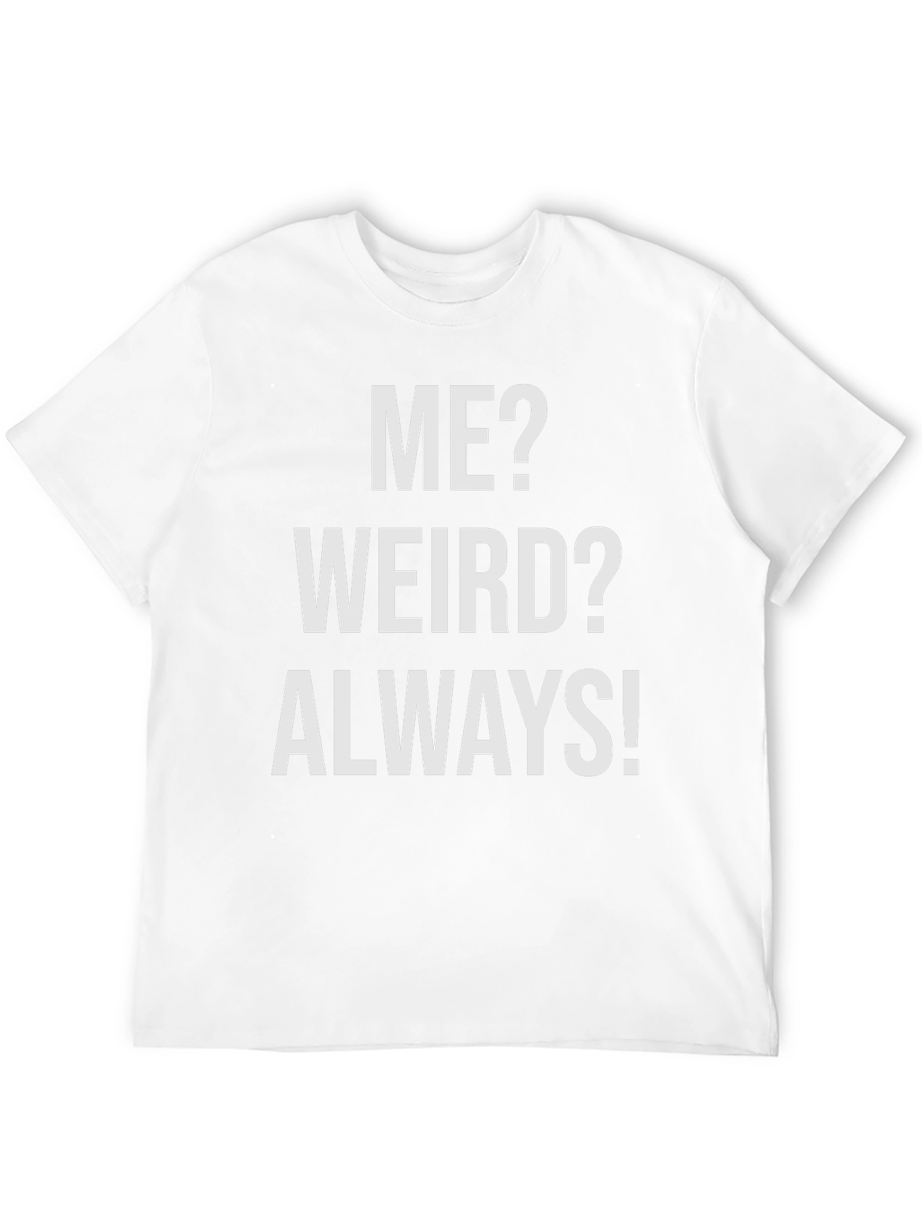 Me? Weird? Always! Graphic T-Shirt