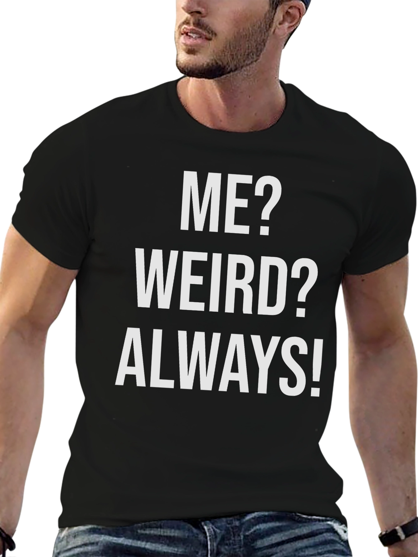 Me? Weird? Always! Graphic T-Shirt