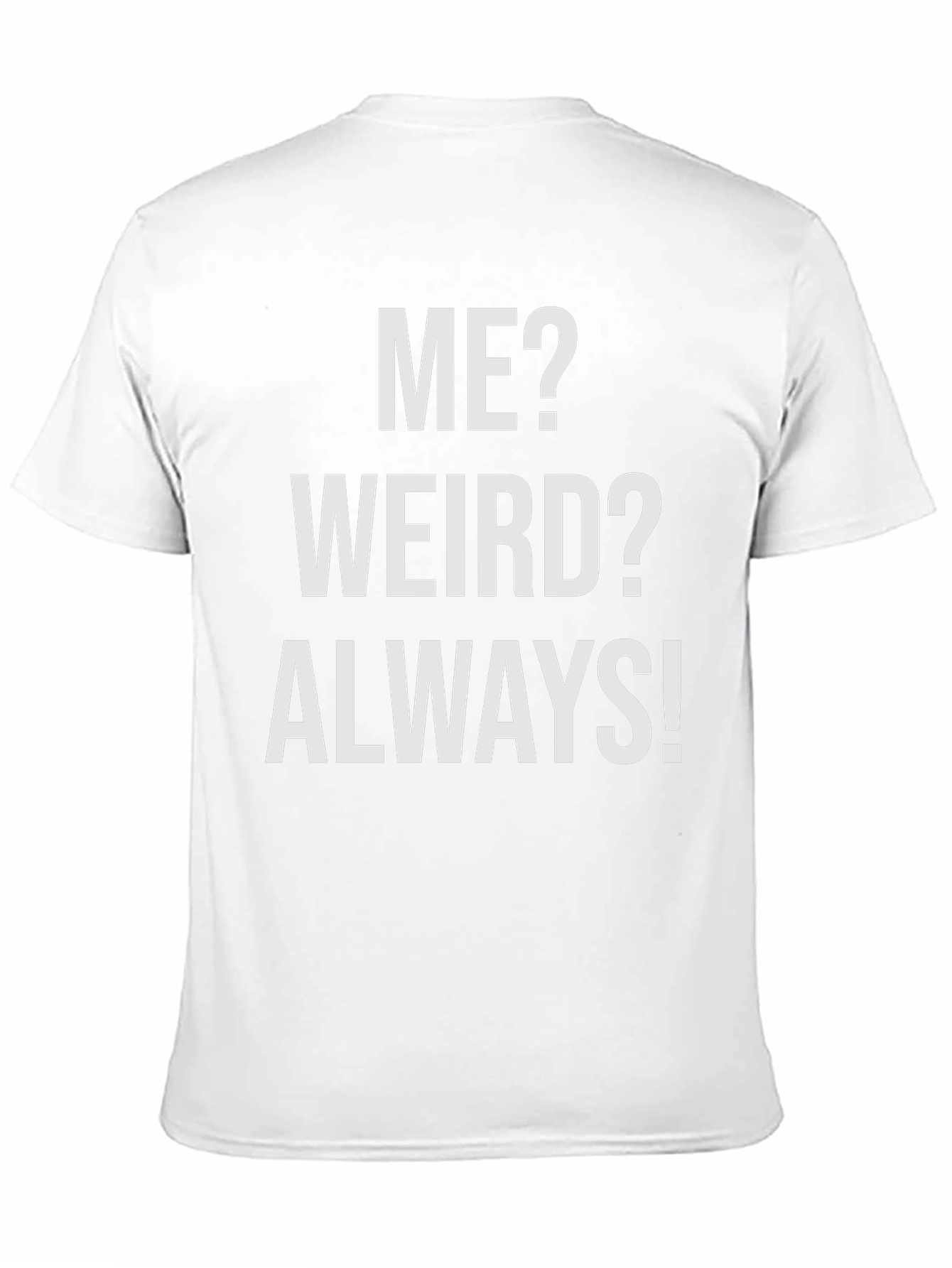 Me? Weird? Always! Graphic T-Shirt