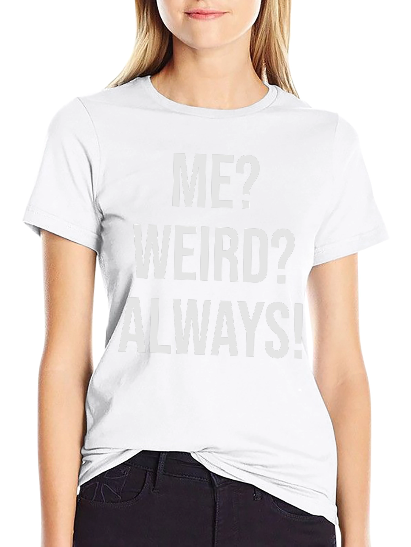 Me? Weird? Always! Graphic T-Shirt