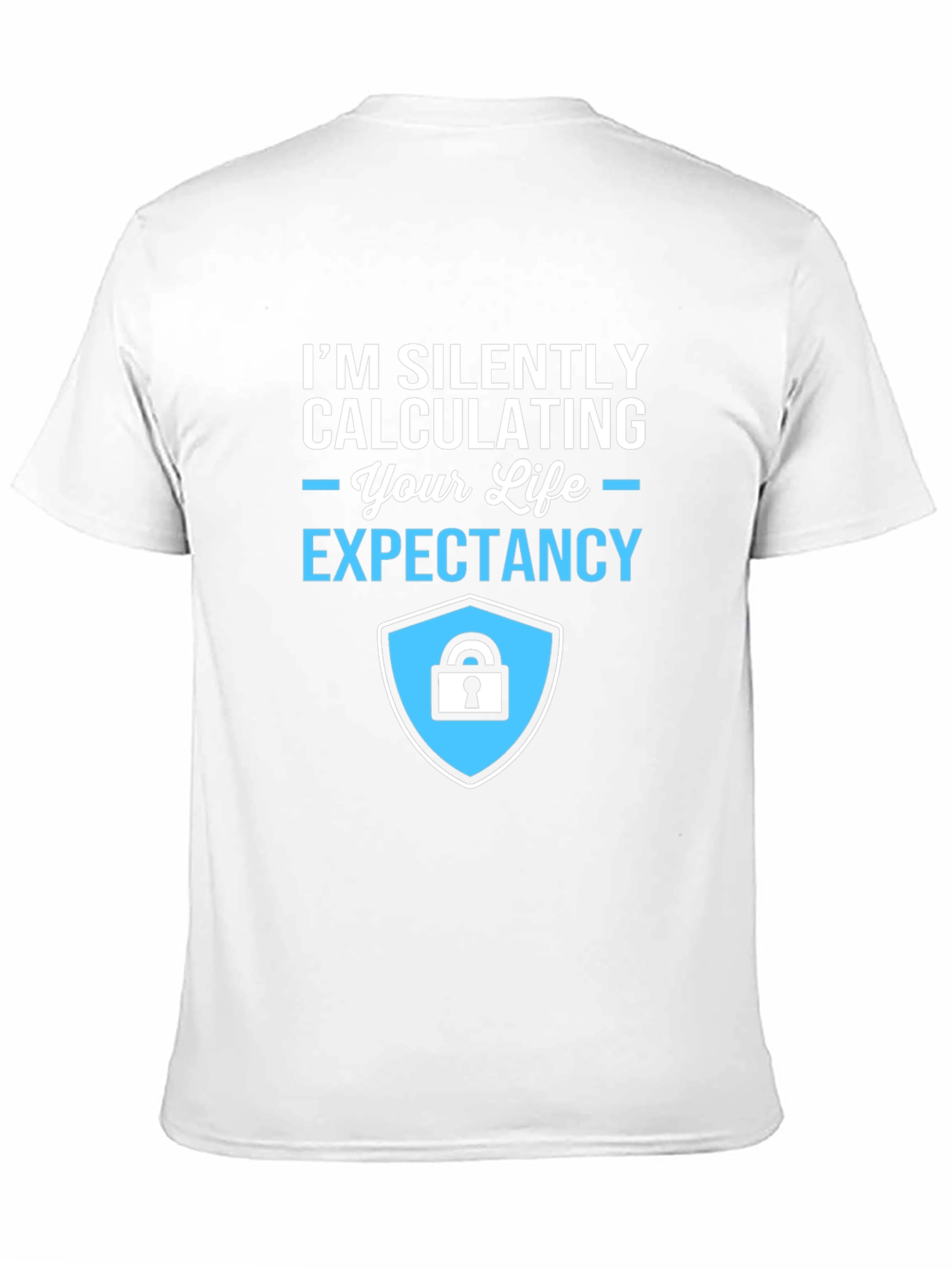Life Expectancy Calculation T-Shirt - Funny Sarcastic Tee