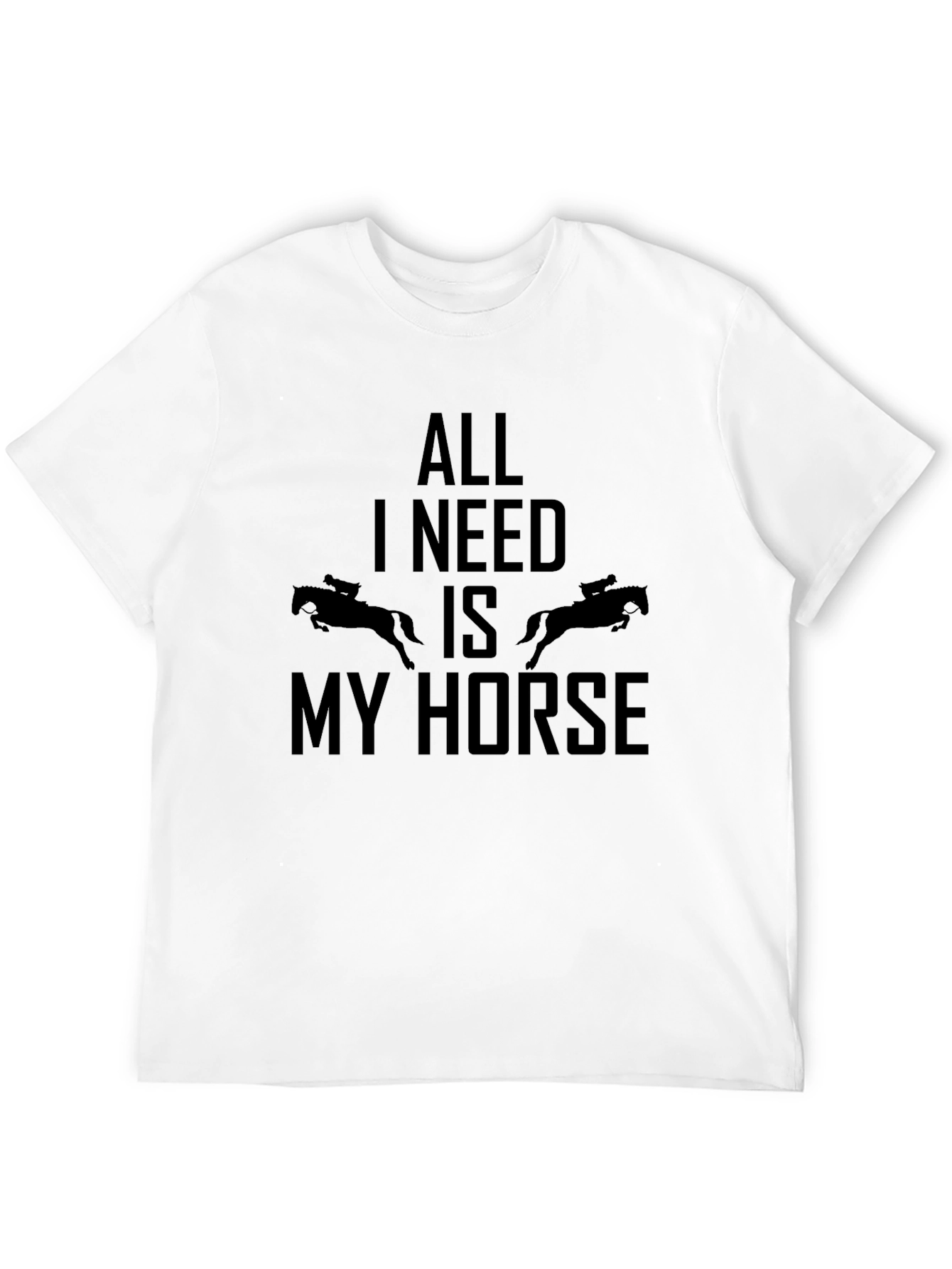 All I Need is My Horse Graphic T-Shirt