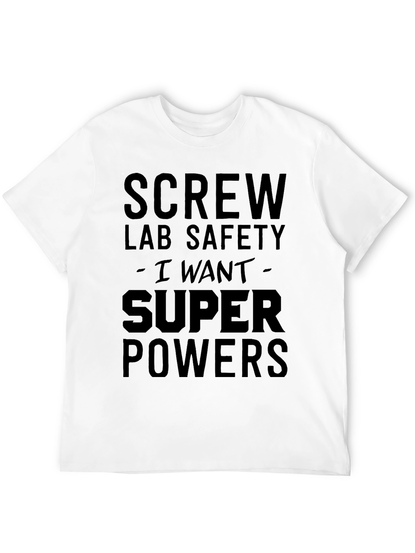 Screw Lab Safety I Want Super Powers Black T-Shirt