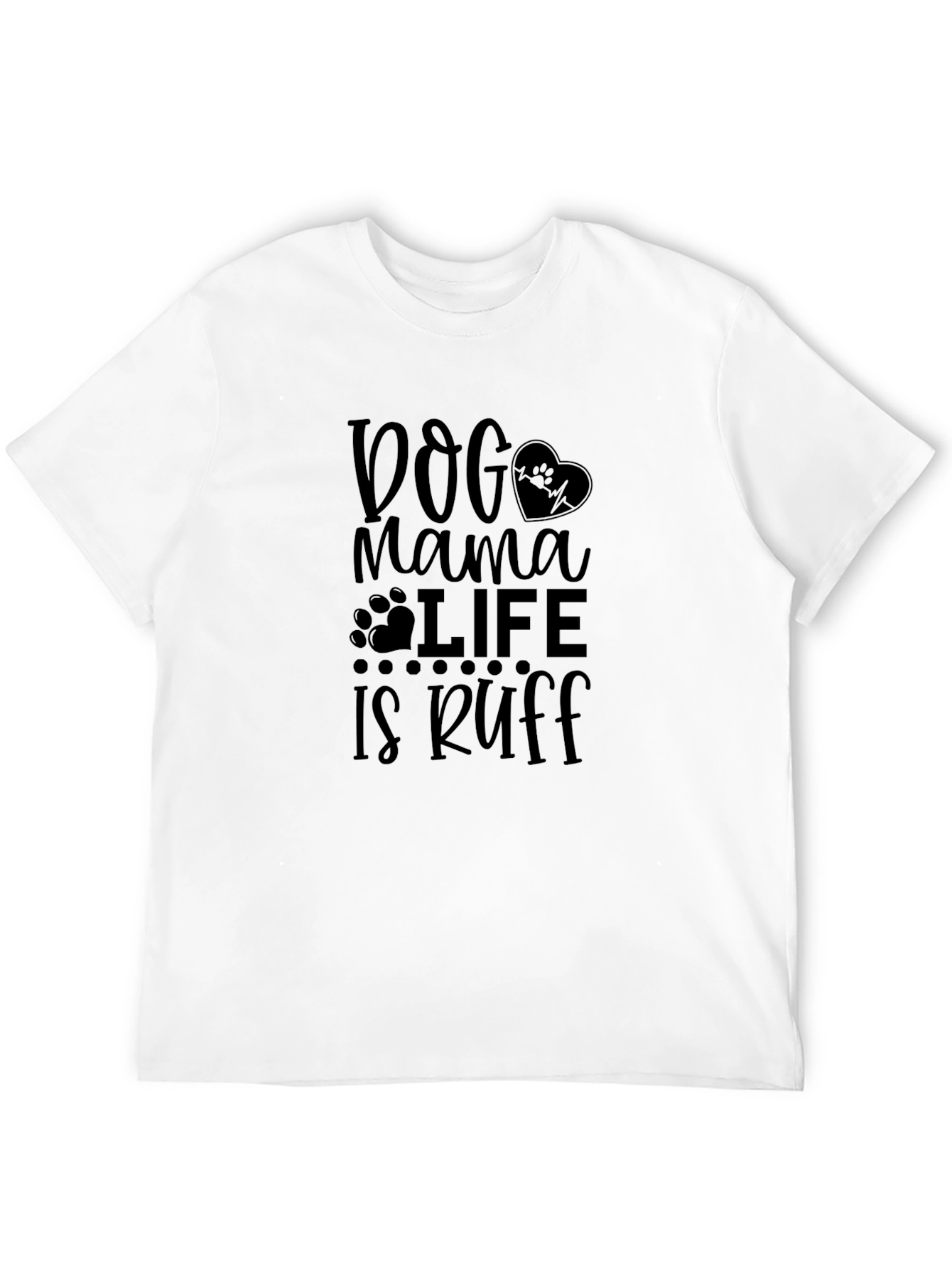 Dog Mama Life is Ruff Graphic Tee