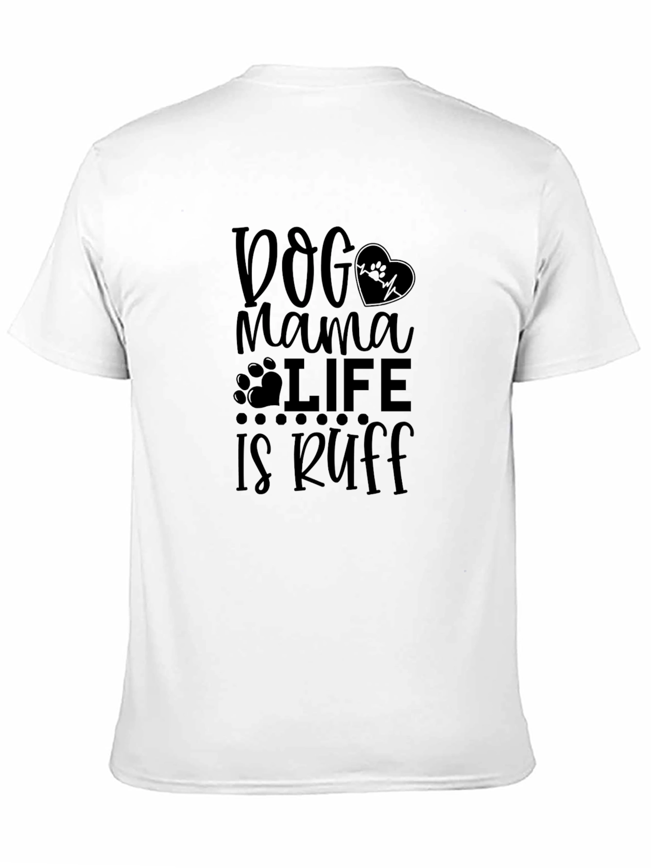 Dog Mama Life is Ruff Graphic Tee