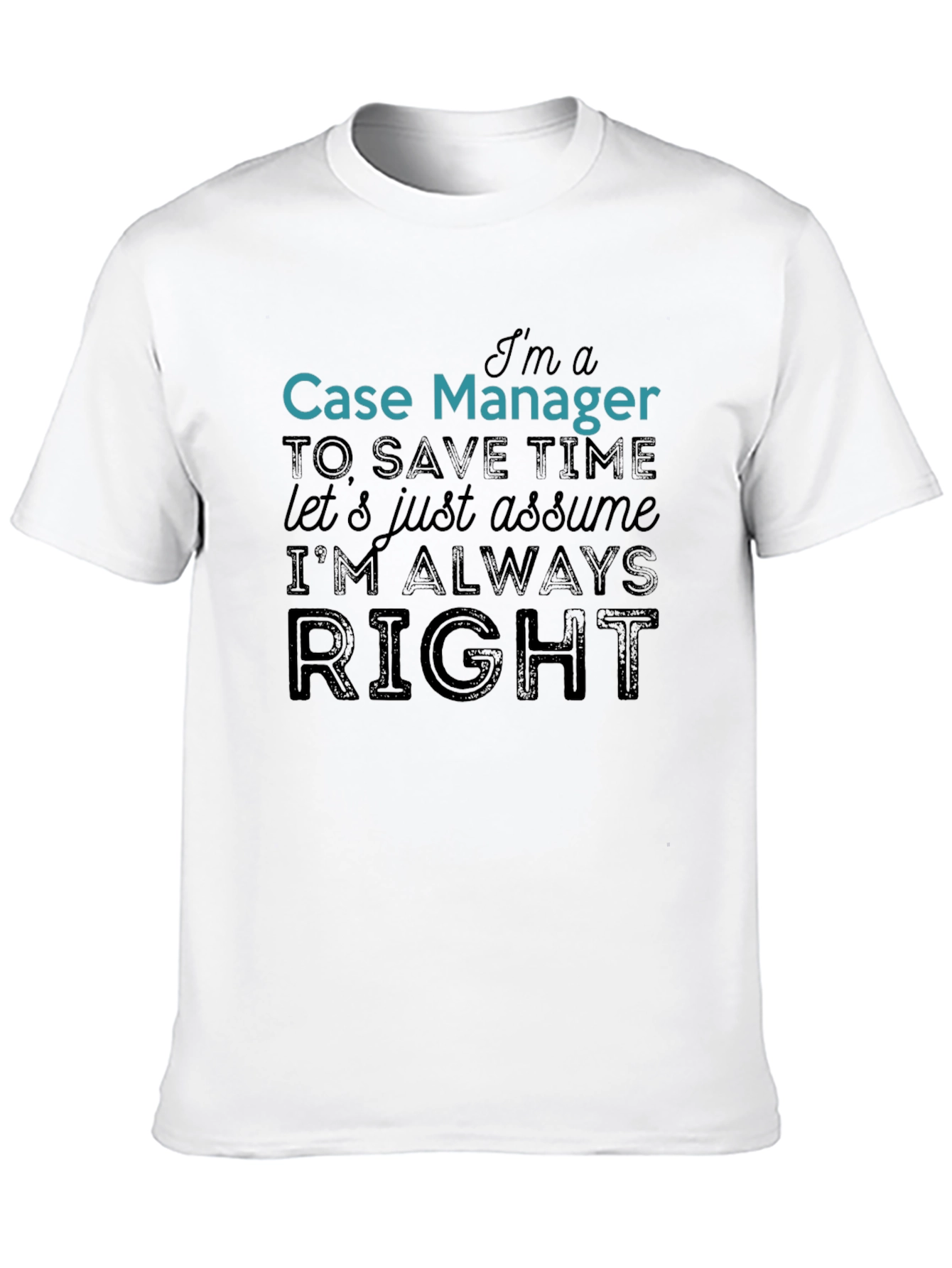 Case Manager Always Right Funny T-Shirt
