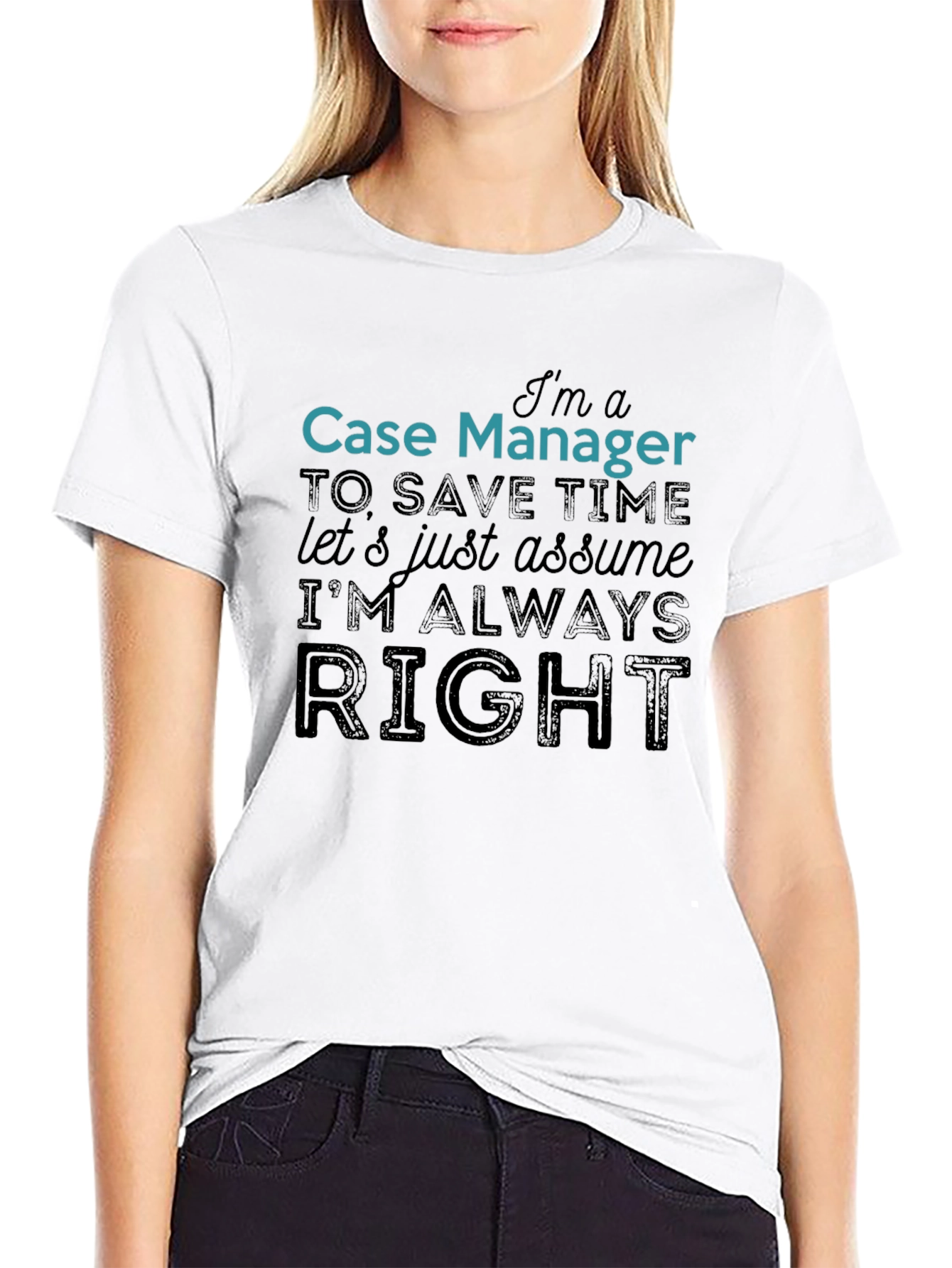 Case Manager Always Right Funny T-Shirt