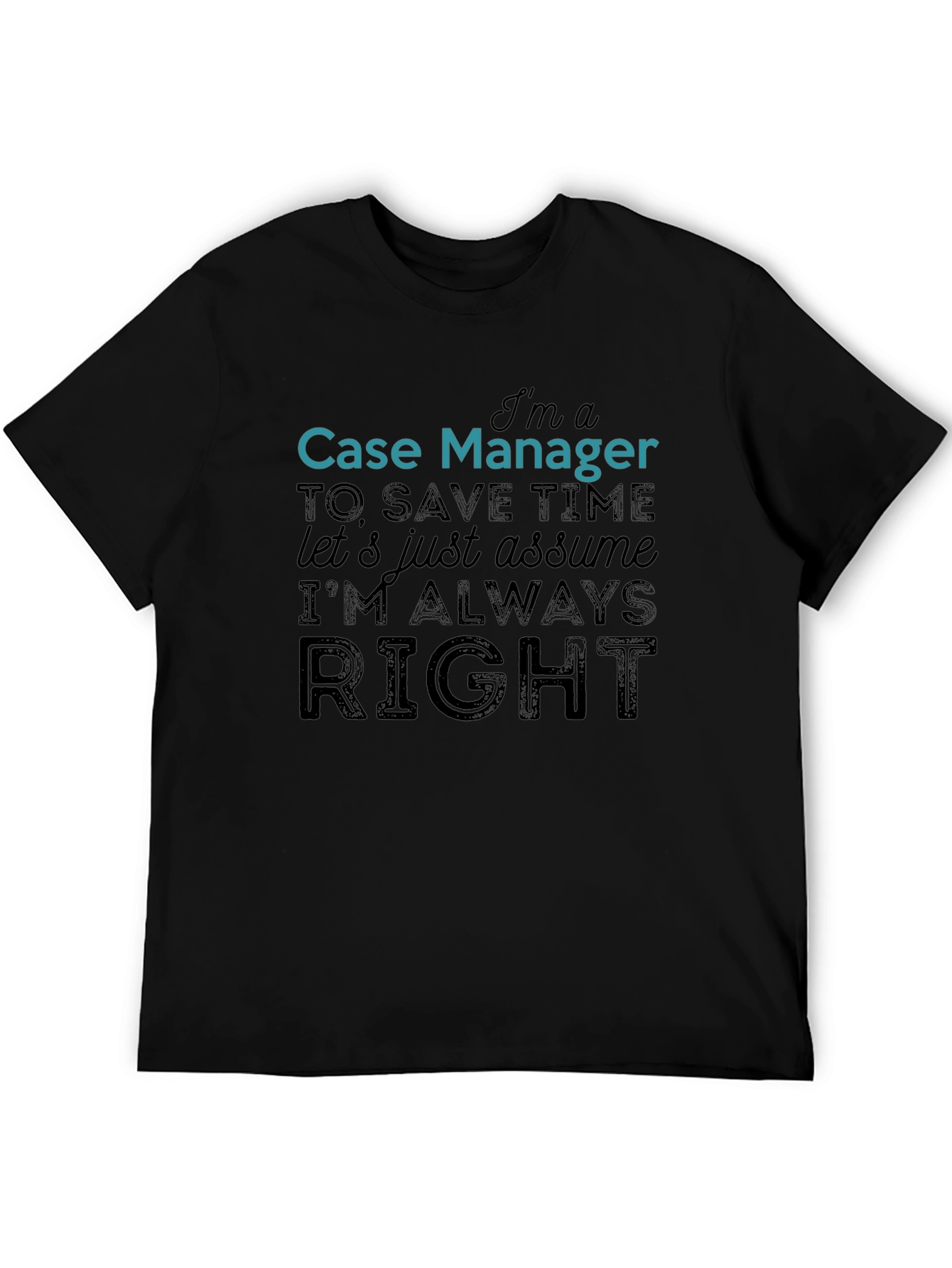 Case Manager Always Right Funny T-Shirt