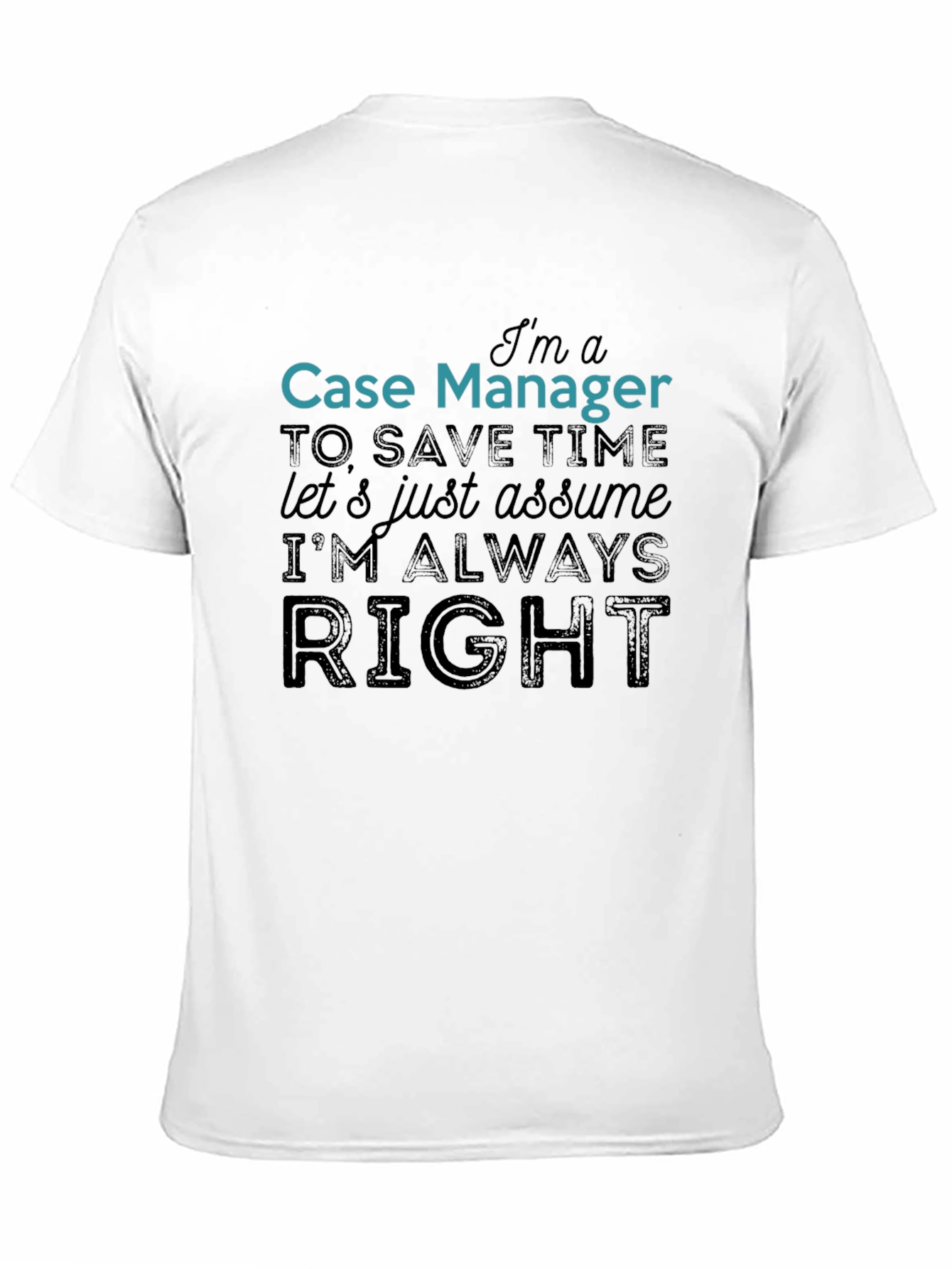 Case Manager Always Right Funny T-Shirt