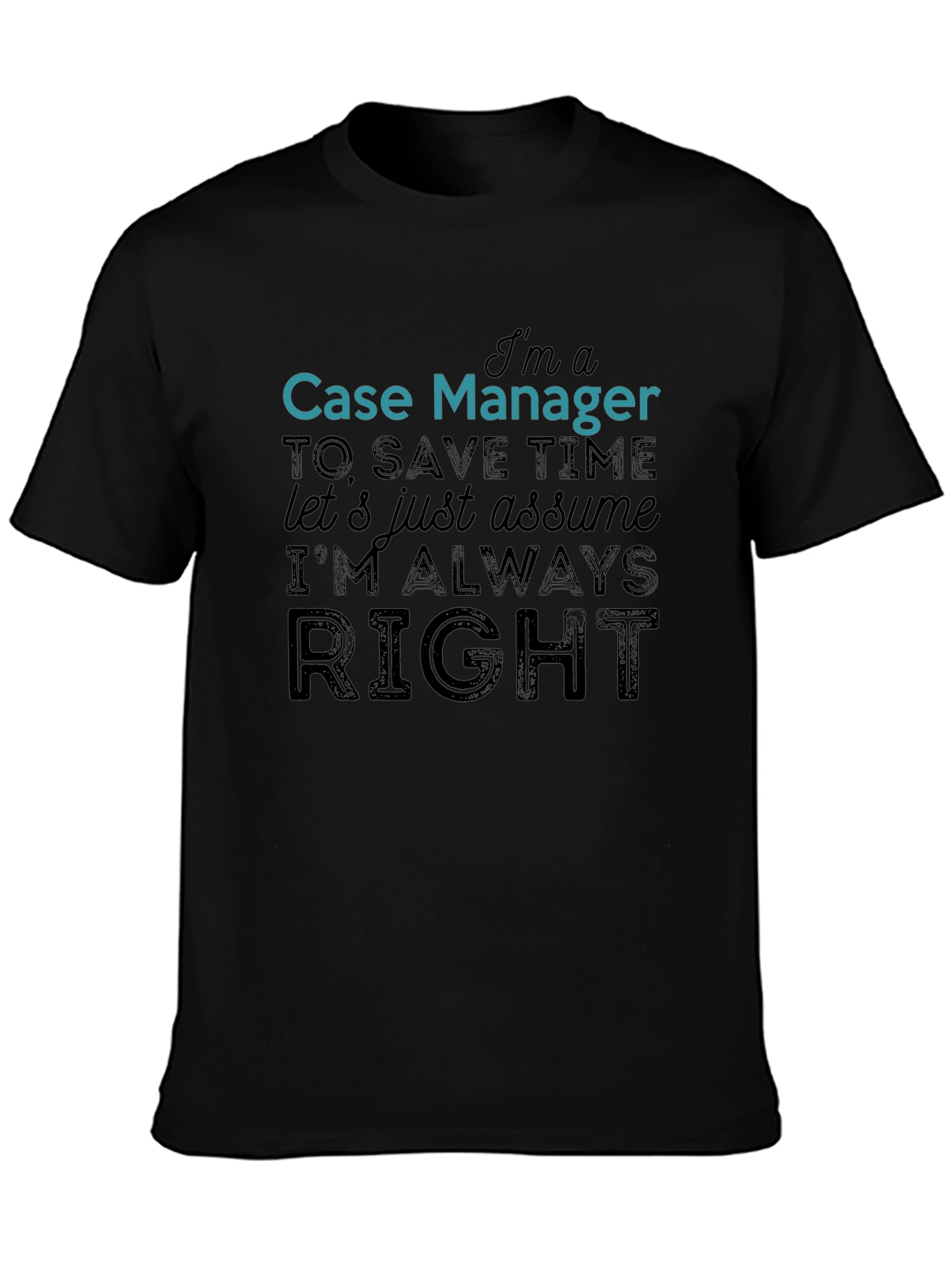Case Manager Always Right Funny T-Shirt