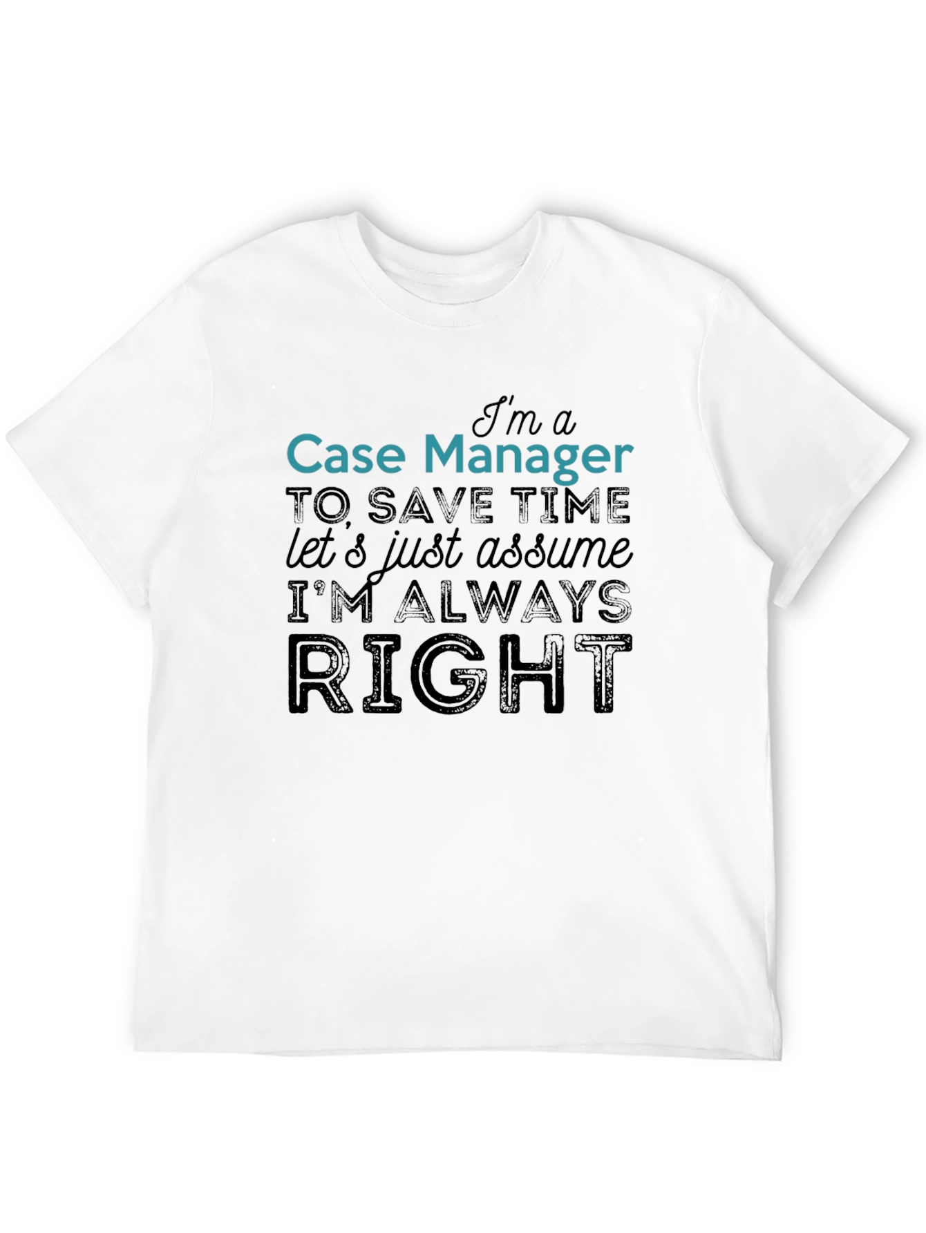Case Manager Always Right Funny T-Shirt