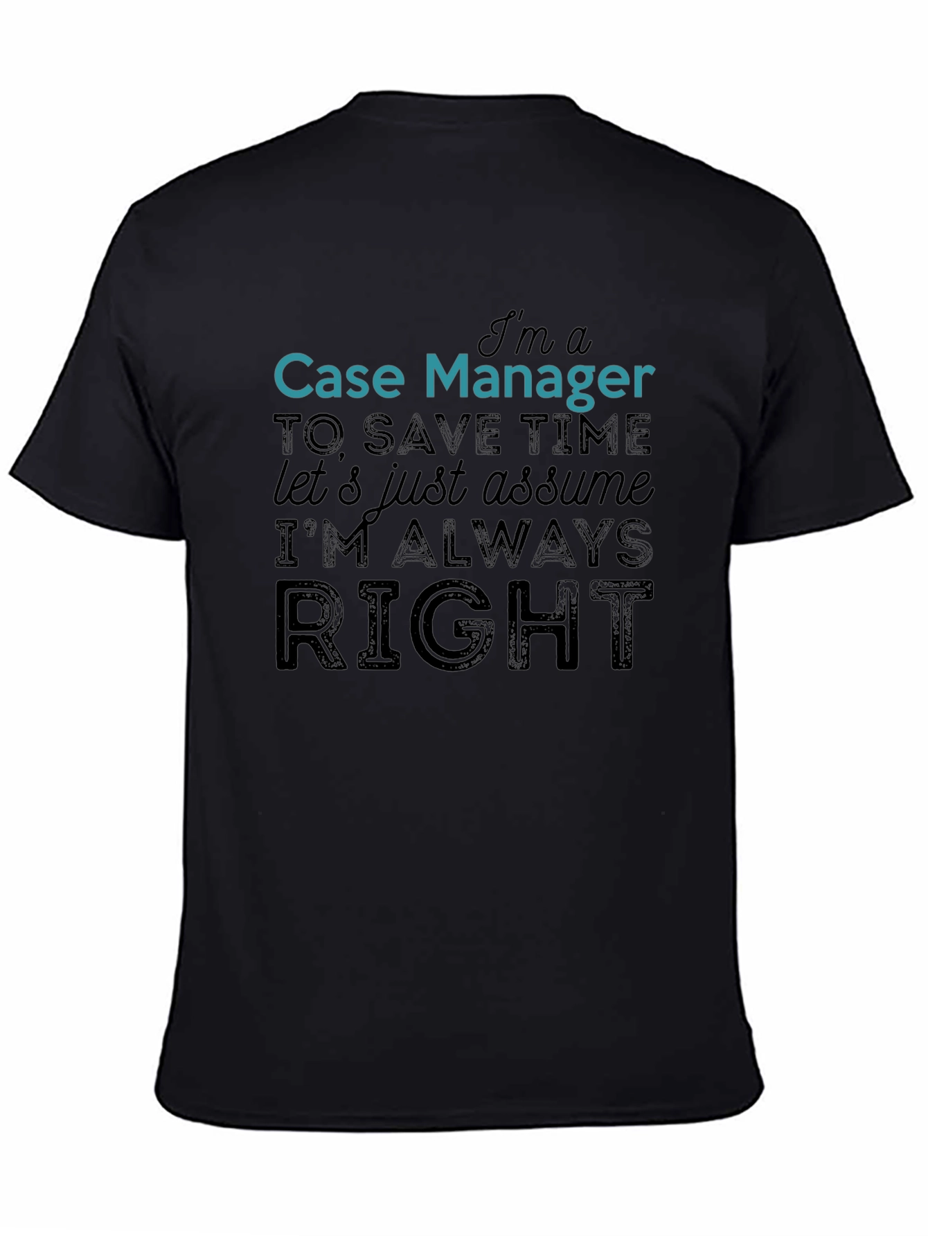 Case Manager Always Right Funny T-Shirt