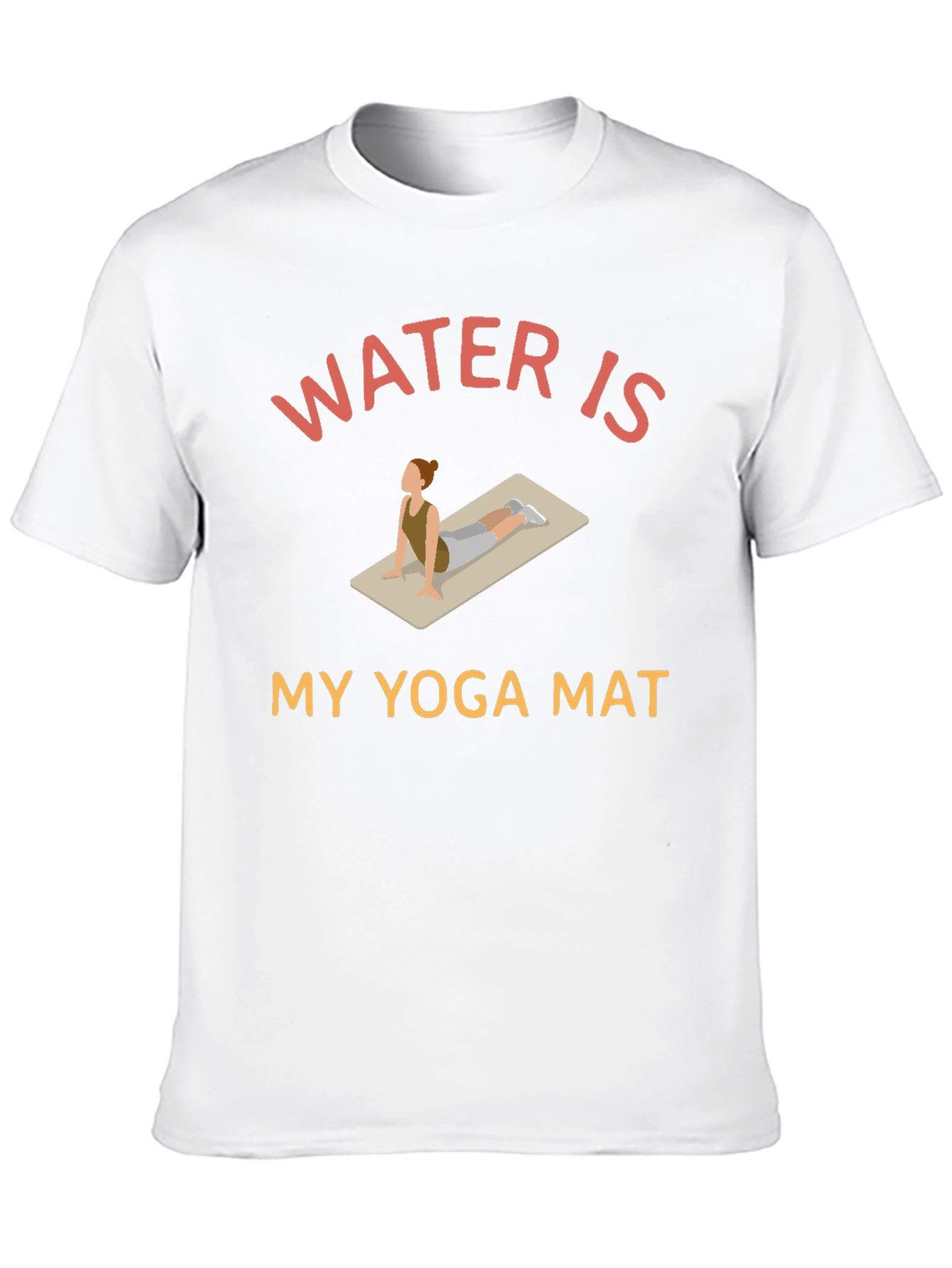 Water is My Yoga Mat - Novelty Graphic T-Shirt
