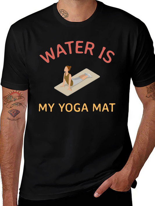 Water is My Yoga Mat - Novelty Graphic T-Shirt