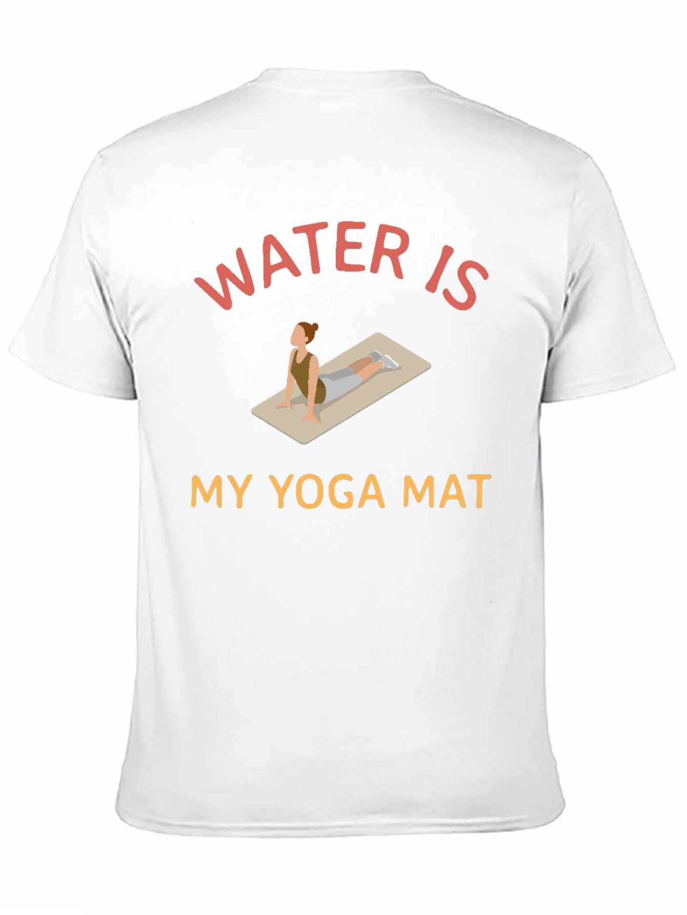 Water is My Yoga Mat - Novelty Graphic T-Shirt
