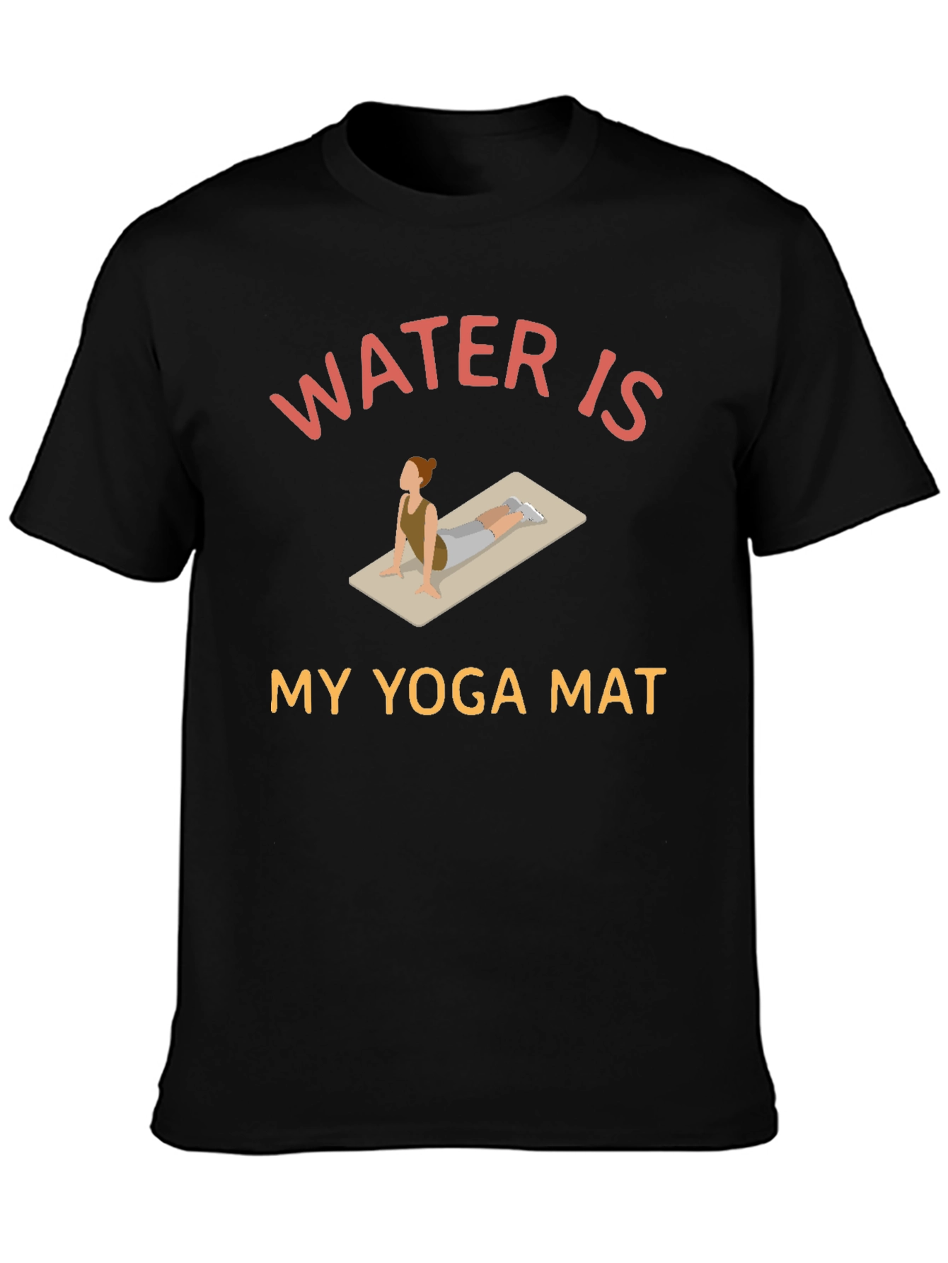 Water is My Yoga Mat - Novelty Graphic T-Shirt