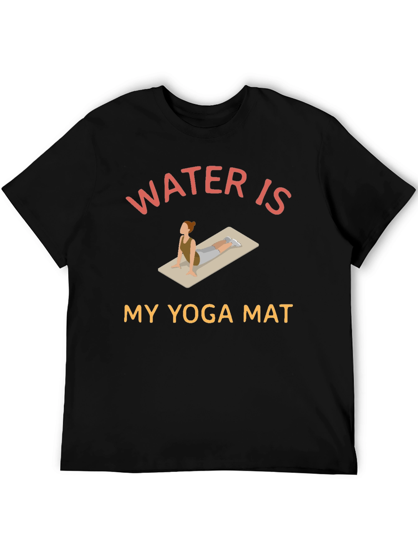 Water is My Yoga Mat - Novelty Graphic T-Shirt