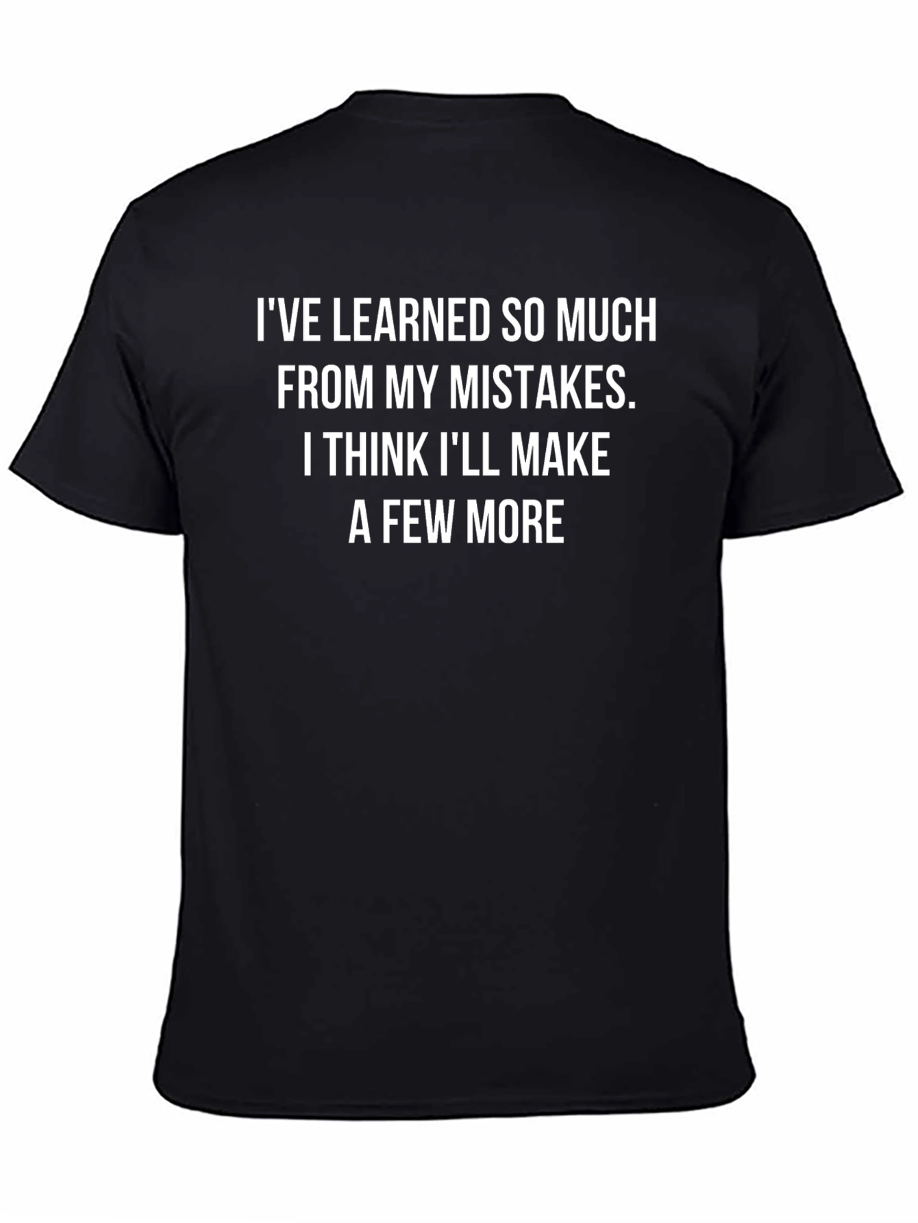 Funny Mistake T-Shirt - Ive Learned So Much