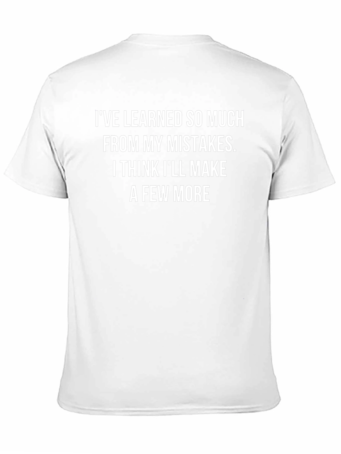 Funny Mistake T-Shirt - Ive Learned So Much