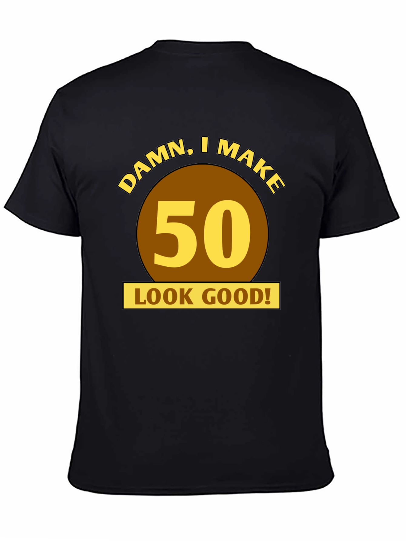 Damn I Make 50 Look Good! Birthday T-Shirt